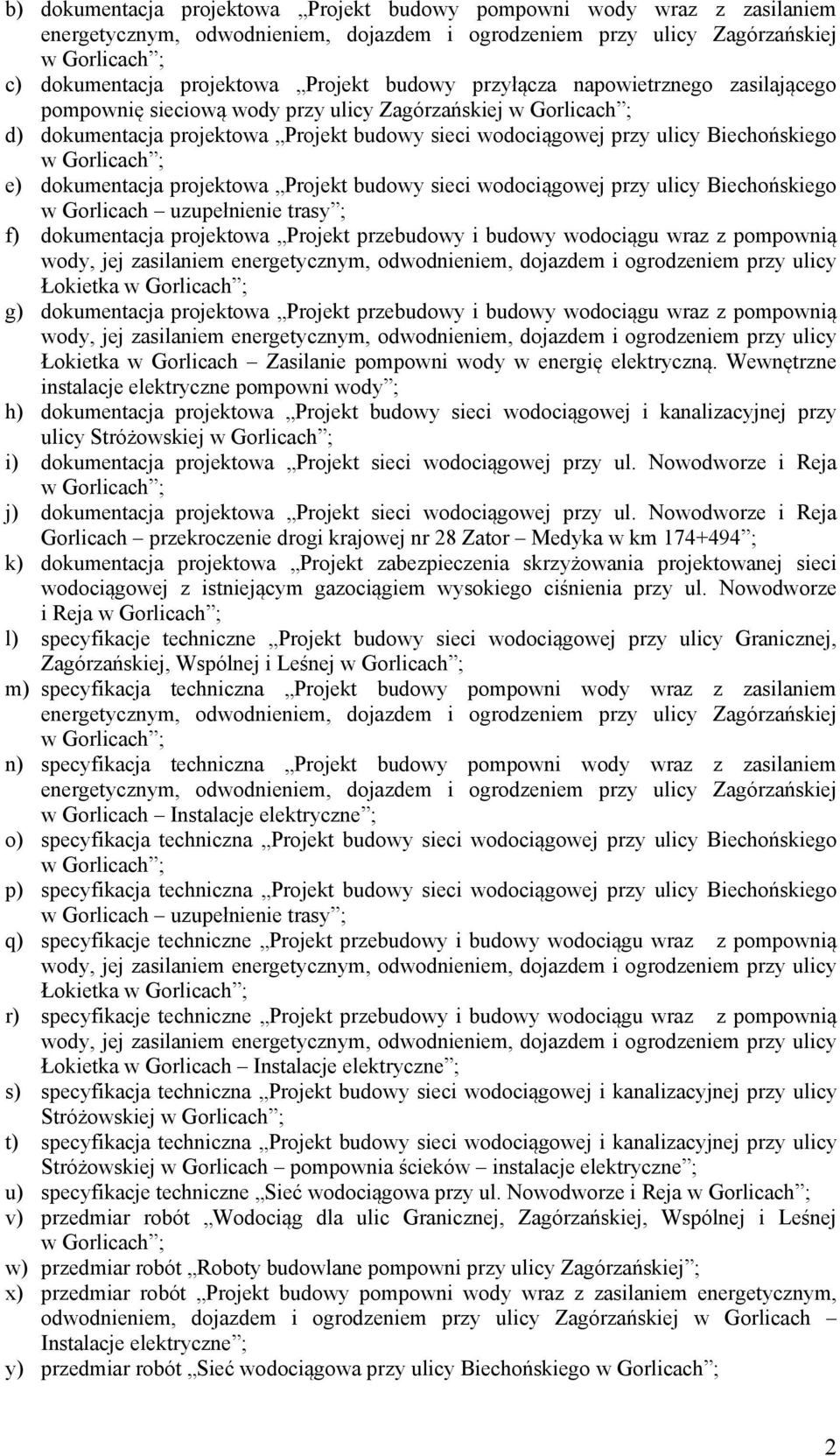 Projekt budowy sieci wodociągowej przy ulicy Biechońskiego w Gorlicach uzupełnienie trasy ; f) dokumentacja projektowa Projekt przebudowy i budowy wodociągu wraz z pompownią wody, jej zasilaniem