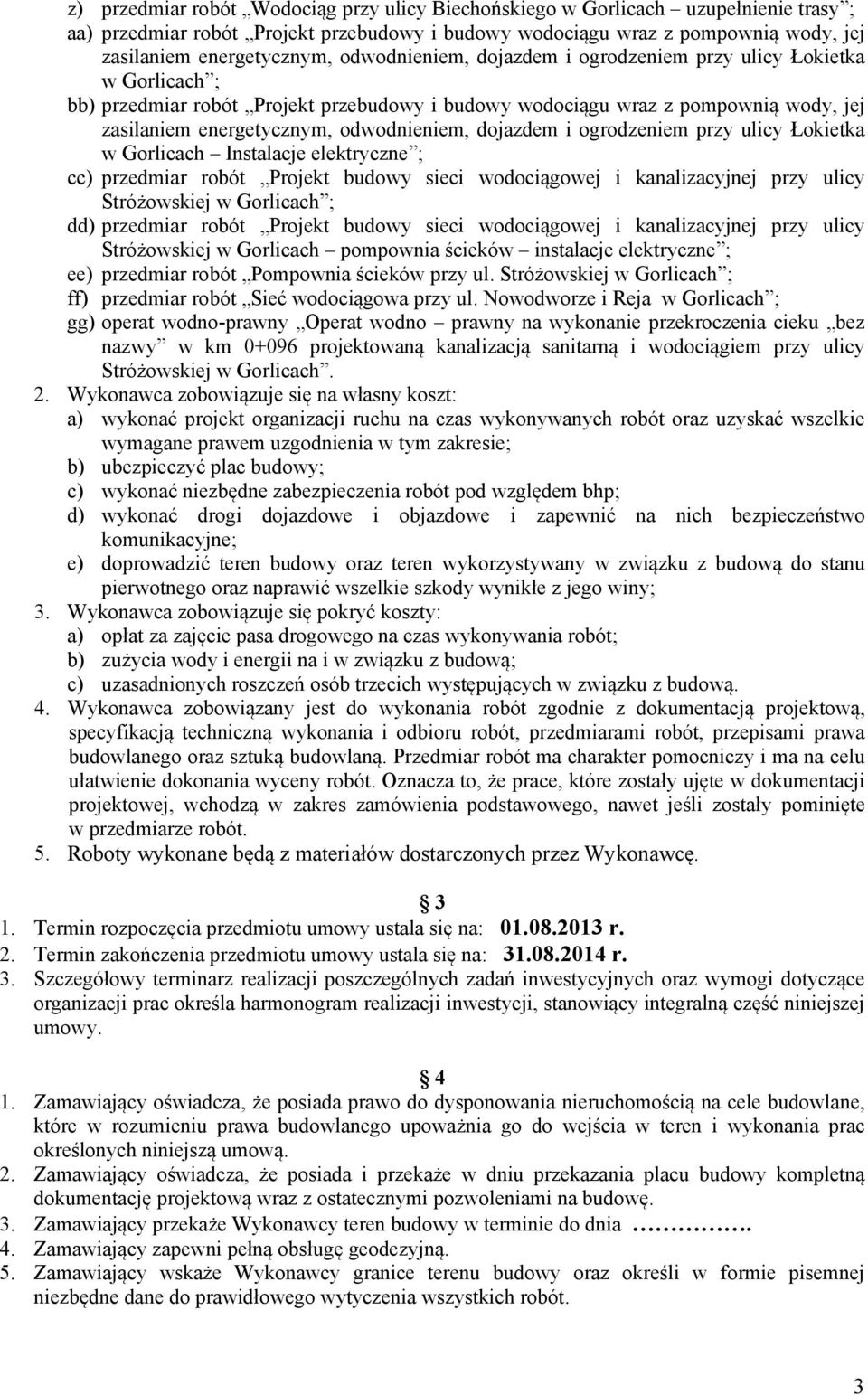 ogrodzeniem przy ulicy Łokietka w Gorlicach Instalacje elektryczne ; cc) przedmiar robót Projekt budowy sieci wodociągowej i kanalizacyjnej przy ulicy Stróżowskiej dd) przedmiar robót Projekt budowy