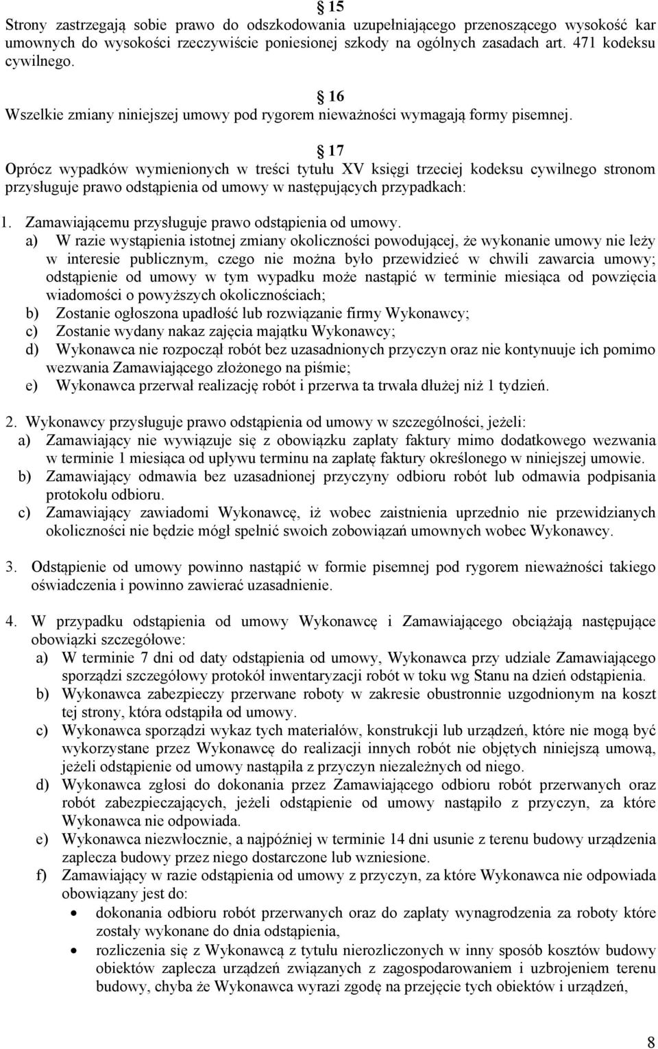 17 Oprócz wypadków wymienionych w treści tytułu XV księgi trzeciej kodeksu cywilnego stronom przysługuje prawo odstąpienia od umowy w następujących przypadkach: 1.