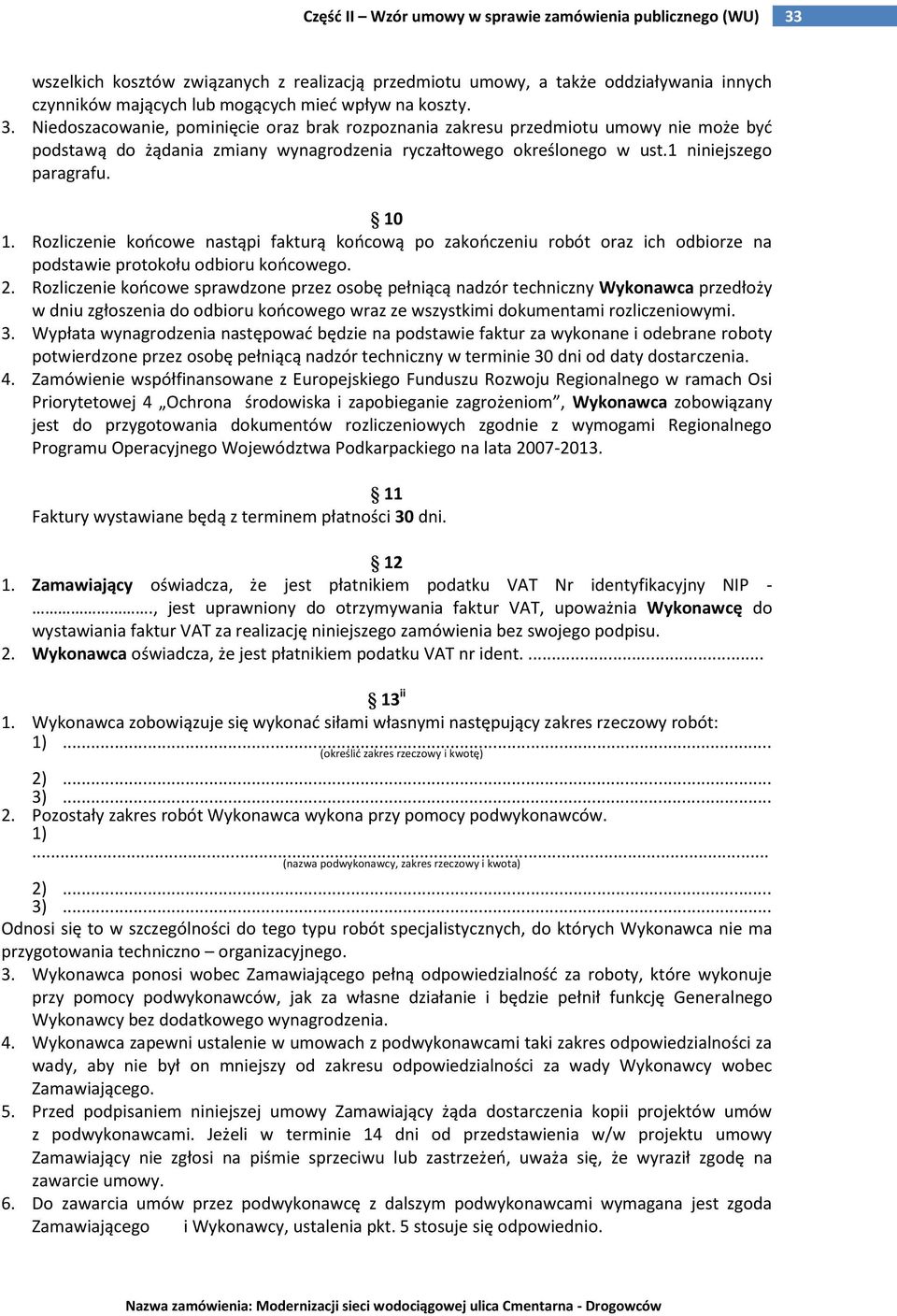 Rozliczenie koocowe nastąpi fakturą koocową po zakooczeniu robót oraz ich odbiorze na podstawie protokołu odbioru koocowego. 2.