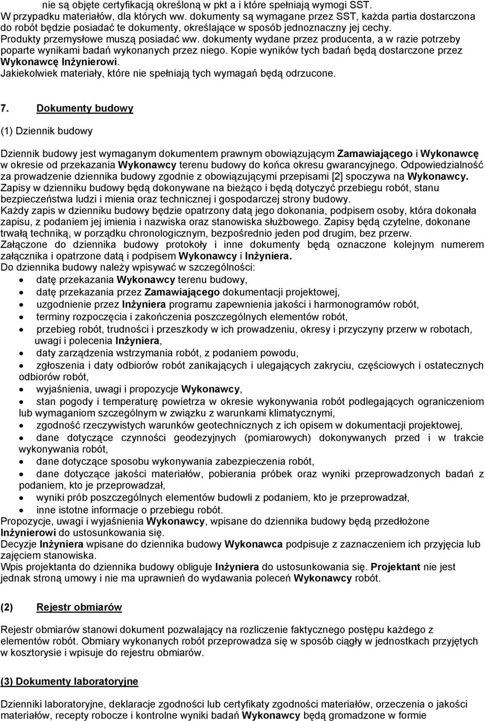 dokumenty wydane przez producenta, a w razie potrzeby poparte wynikami badań wykonanych przez niego. Kopie wyników tych badań będą dostarczone przez Wykonawcę Inżynierowi.