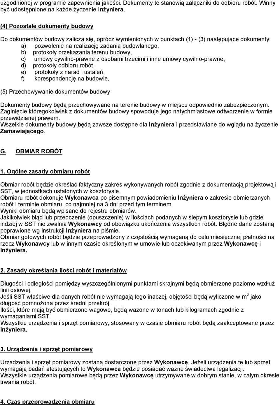 przekazania terenu budowy, c) umowy cywilno-prawne z osobami trzecimi i inne umowy cywilno-prawne, d) protokoły odbioru robót, e) protokoły z narad i ustaleń, f) korespondencję na budowie.