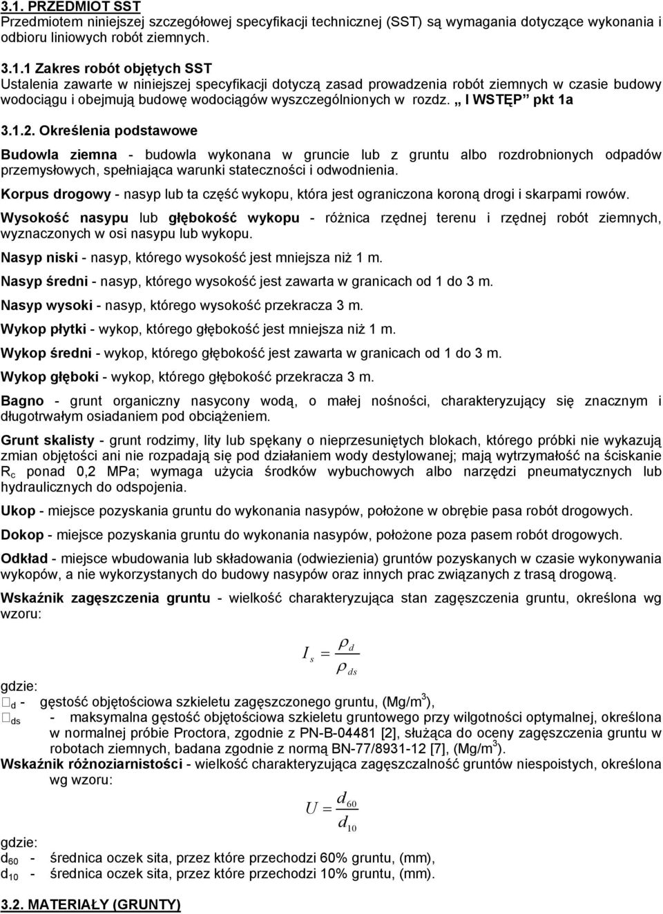 Korpus drogowy - nasyp lub ta część wykopu, która jest ograniczona koroną drogi i skarpami rowów.