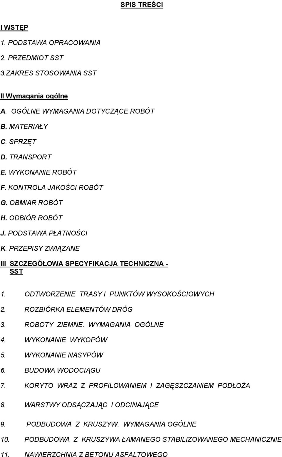 ODTWORZENIE TRASY I PUNKTÓW WYSOKOŚCIOWYCH 2. ROZBIÓRKA ELEMENTÓW DRÓG 3. ROBOTY ZIEMNE. WYMAGANIA OGÓLNE 4. WYKONANIE WYKOPÓW 5. WYKONANIE NASYPÓW 6. BUDOWA WODOCIĄGU 7.