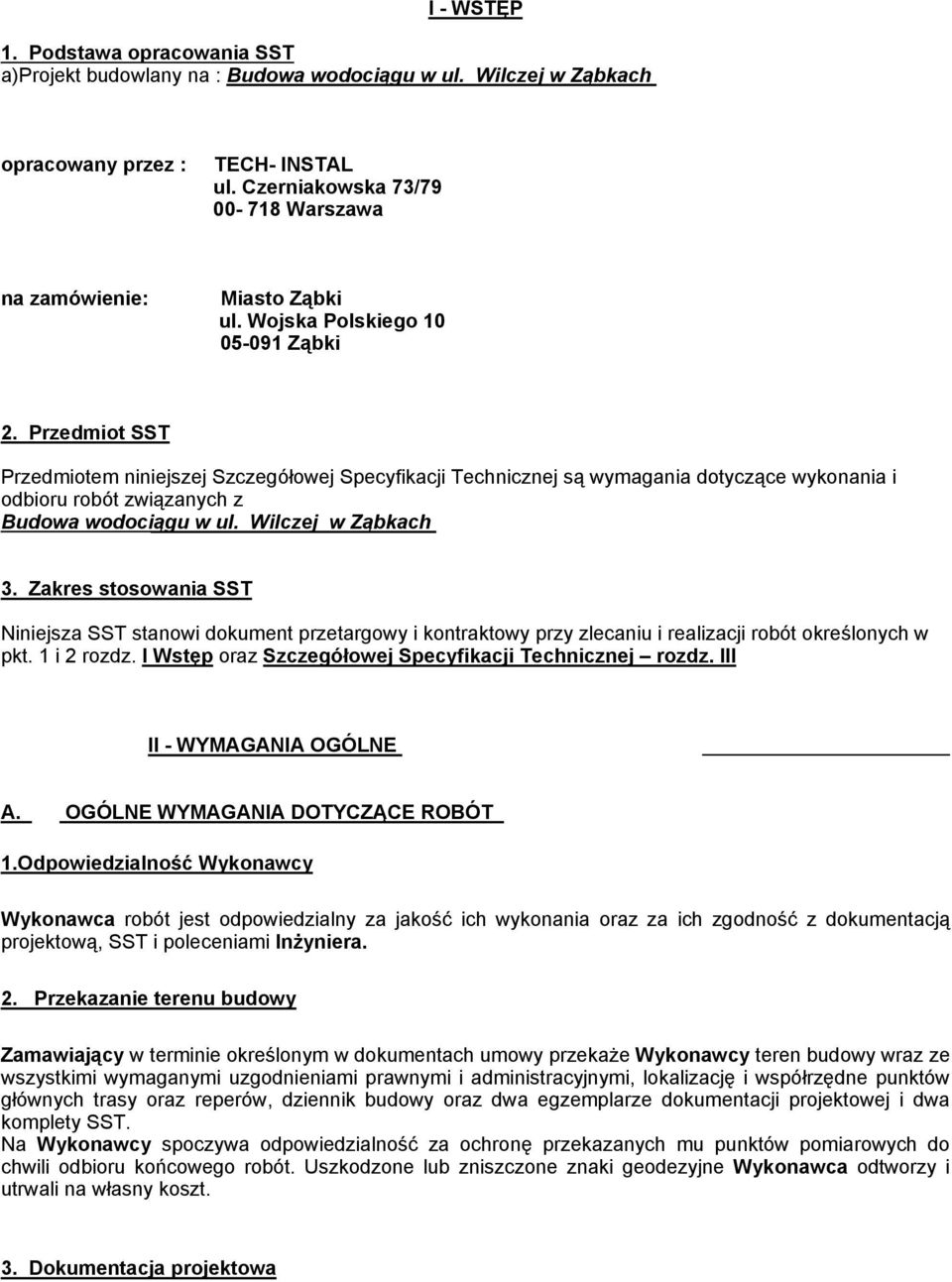 Przedmiot SST Przedmiotem niniejszej Szczegółowej Specyfikacji Technicznej są wymagania dotyczące wykonania i odbioru robót związanych z Budowa wodociągu w ul. Wilczej w Ząbkach 3.