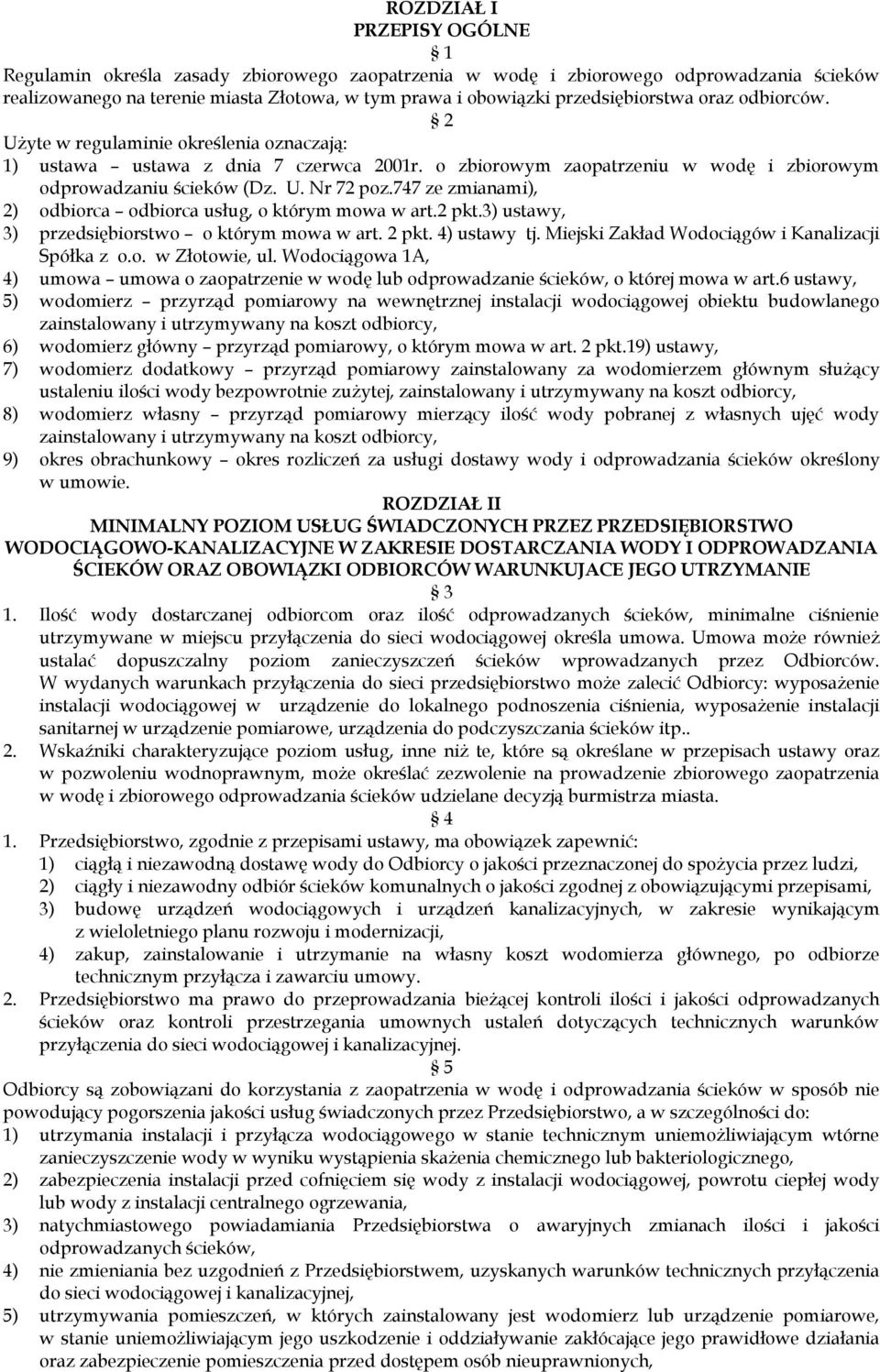 747 ze zmianami), 2) odbiorca odbiorca usług, o którym mowa w art.2 pkt.3) ustawy, 3) przedsiębiorstwo o którym mowa w art. 2 pkt. 4) ustawy tj. Miejski Zakład Wodociągów i Kanalizacji Spółka z o.o. w Złotowie, ul.