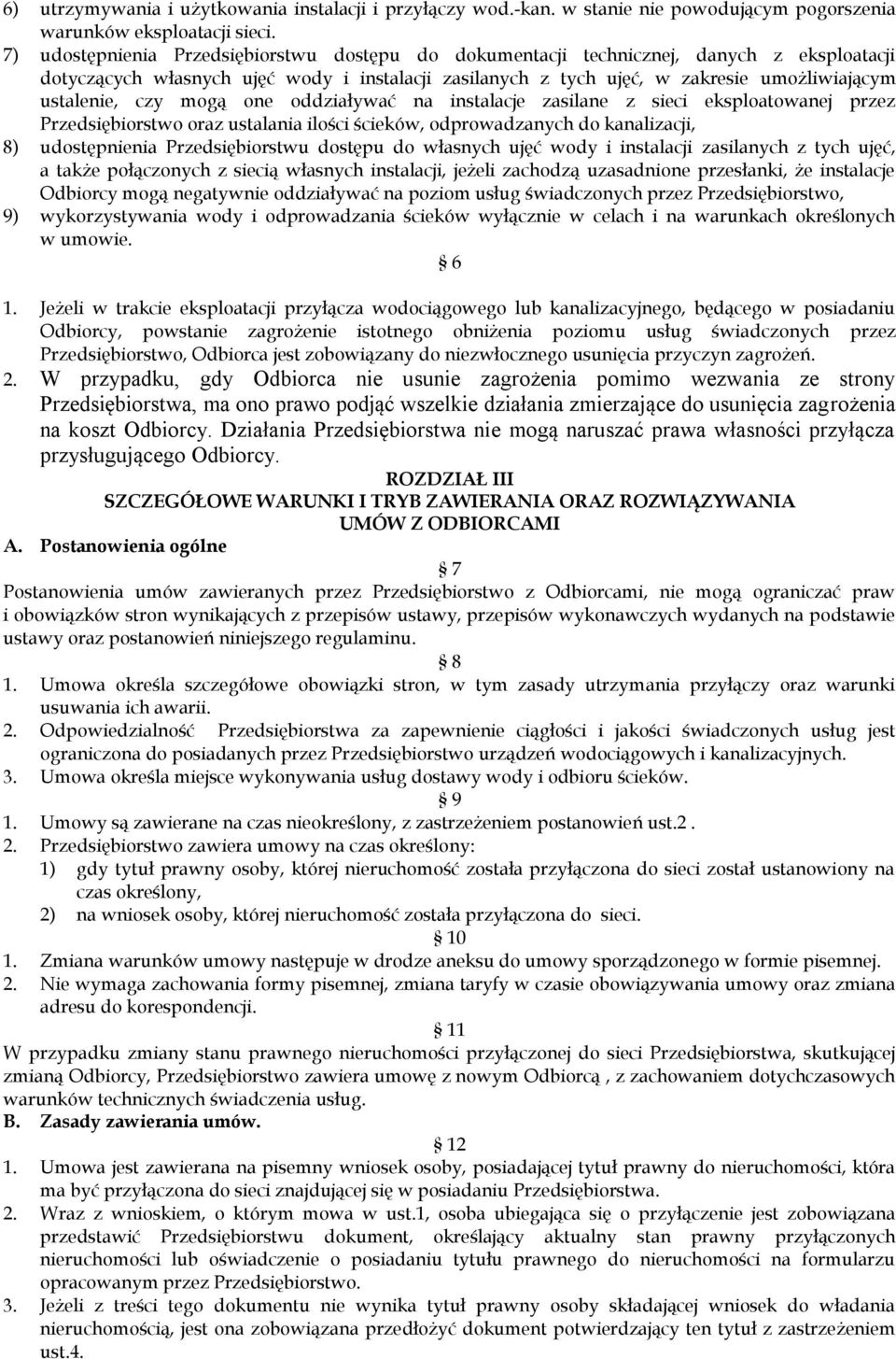 czy mogą one oddziaływać na instalacje zasilane z sieci eksploatowanej przez Przedsiębiorstwo oraz ustalania ilości ścieków, odprowadzanych do kanalizacji, 8) udostępnienia Przedsiębiorstwu dostępu