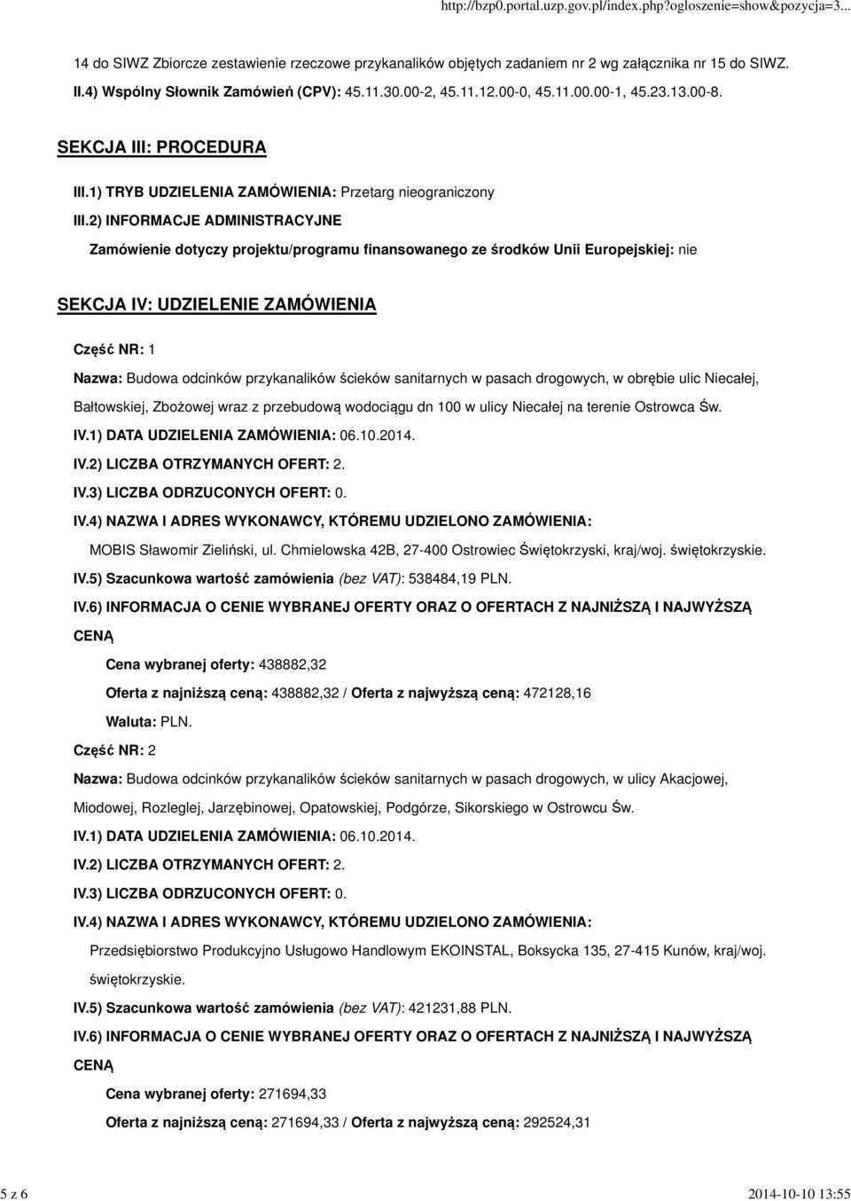 2) INFORMACJE ADMINISTRACYJNE Zamówienie dotyczy projektu/programu finansowanego ze środków Unii Europejskiej: nie SEKCJA IV: UDZIELENIE ZAMÓWIENIA Część NR: 1 Nazwa: Budowa odcinków przykanalików