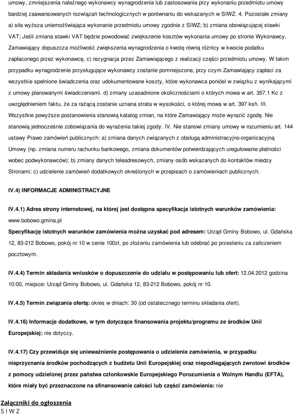 umowy po stronie Wykonawcy, Zamawiający dopuszcza możliwość zwiększenia wynagrodzenia o kwotę równą różnicy w kwocie podatku zapłaconego przez wykonawcę, c) rezygnacja przez Zamawiającego z