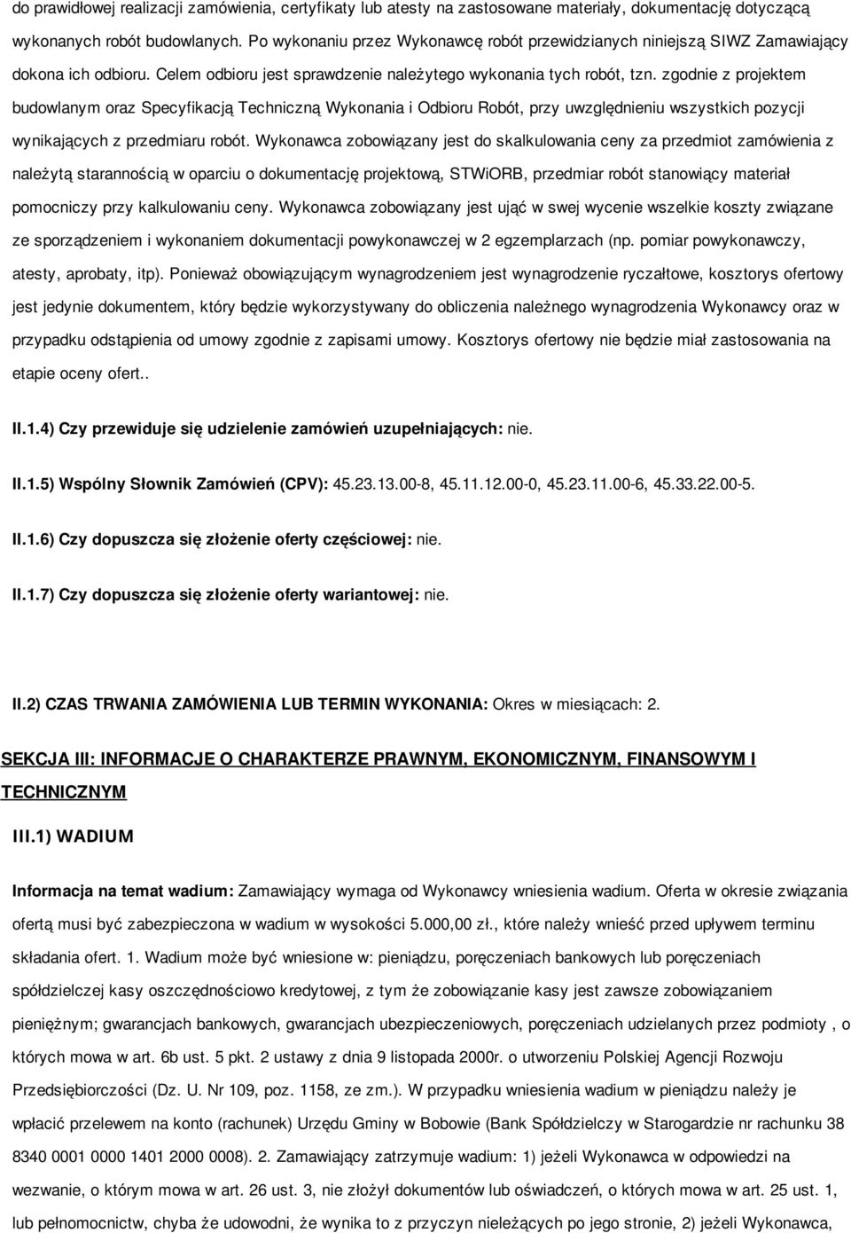 zgodnie z projektem budowlanym oraz Specyfikacją Techniczną Wykonania i Odbioru Robót, przy uwzględnieniu wszystkich pozycji wynikających z przedmiaru robót.