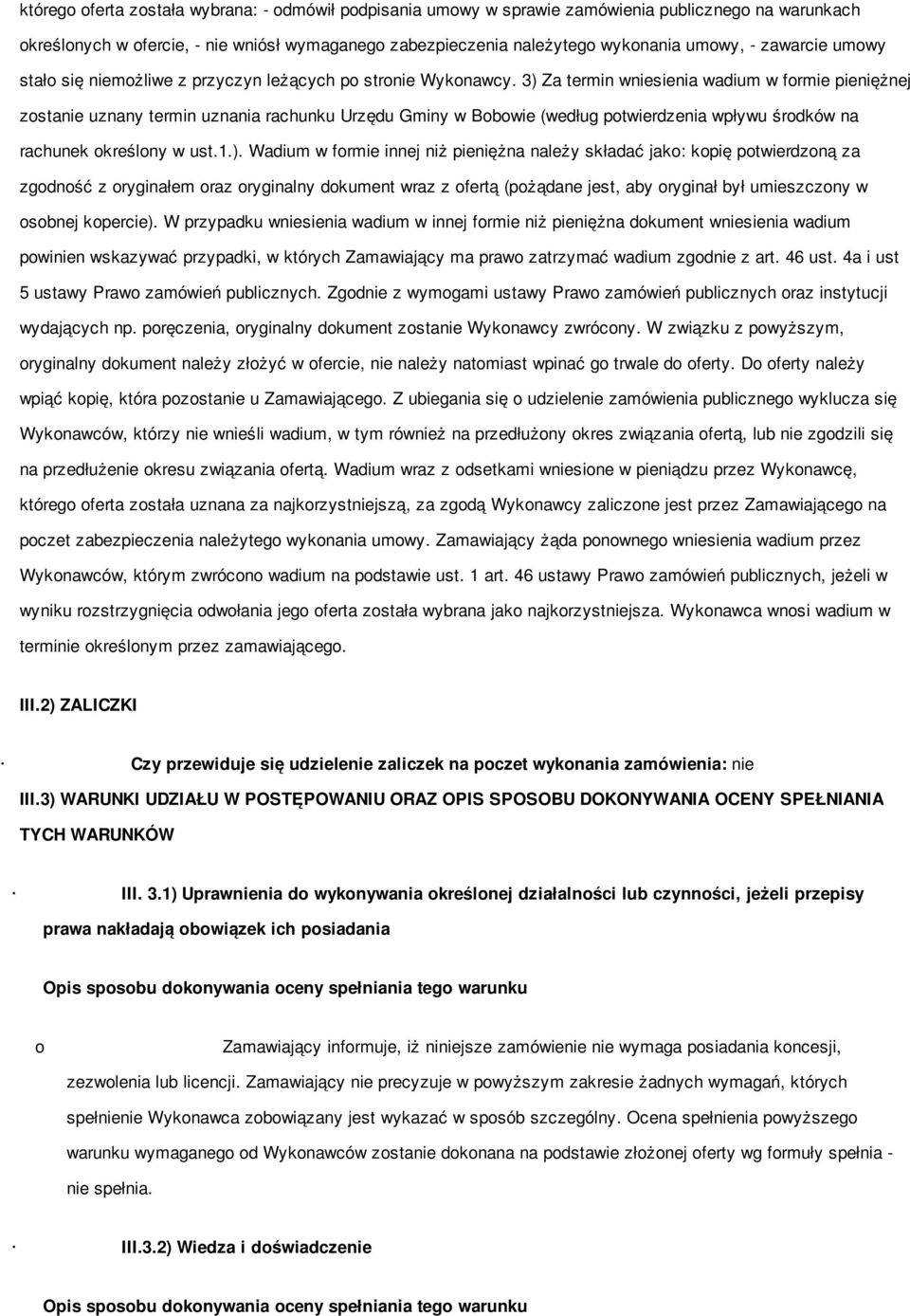 3) Za termin wniesienia wadium w formie pieniężnej zostanie uznany termin uznania rachunku Urzędu Gminy w Bobowie (według potwierdzenia wpływu środków na rachunek określony w ust.1.). Wadium w formie