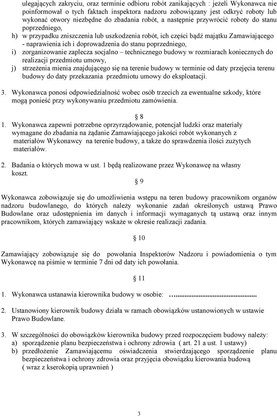 poprzedniego, i) zorganizowanie zaplecza socjalno technicznego budowy w rozmiarach koniecznych do realizacji przedmiotu umowy, j) strzeżenia mienia znajdującego się na terenie budowy w terminie od