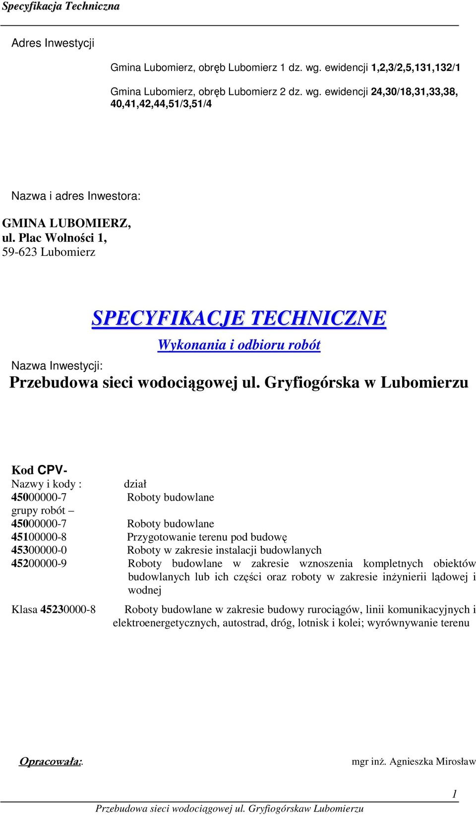 Gryfiogórska w Lubomierzu Kod CPV- Nazwy i kody : dział 45000000-7 Roboty budowlane grupy robót 45000000-7 Roboty budowlane 45100000-8 Przygotowanie terenu pod budowę 45300000-0 Roboty w zakresie