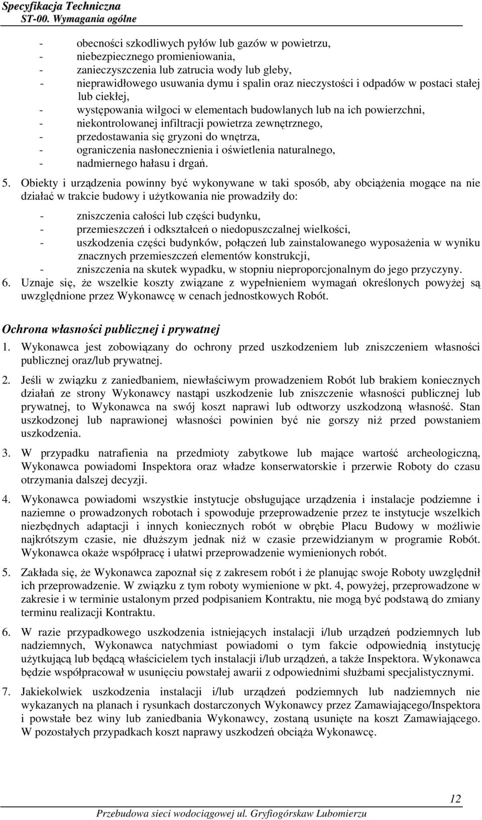 nieczystości i odpadów w postaci stałej lub ciekłej, - występowania wilgoci w elementach budowlanych lub na ich powierzchni, - niekontrolowanej infiltracji powietrza zewnętrznego, - przedostawania