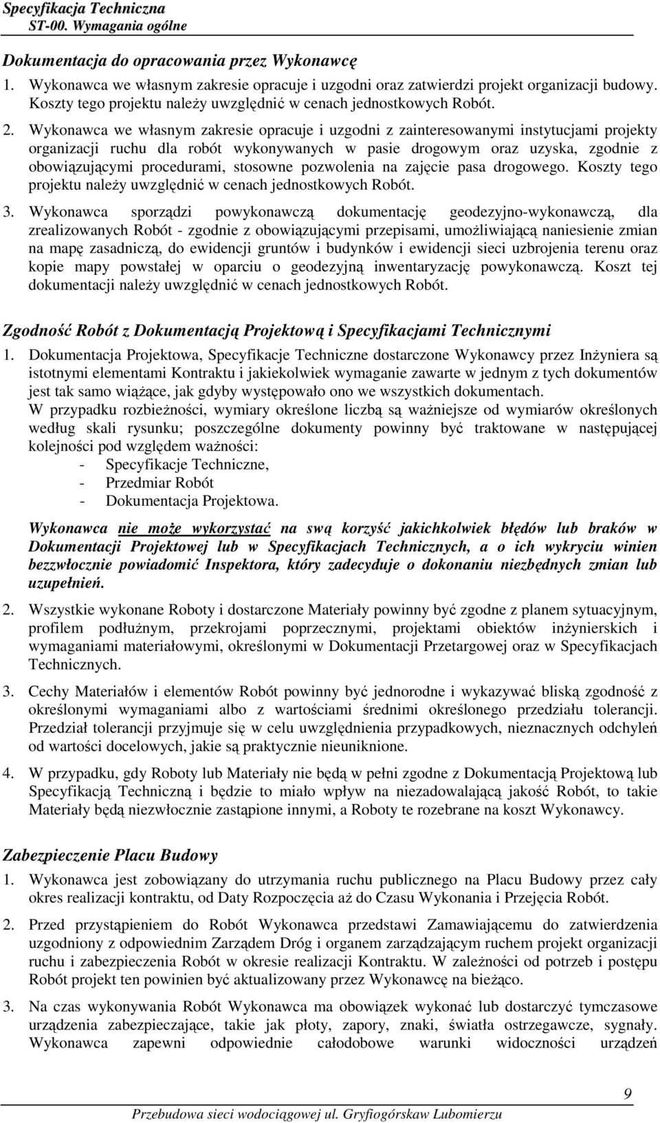 Wykonawca we własnym zakresie opracuje i uzgodni z zainteresowanymi instytucjami projekty organizacji ruchu dla robót wykonywanych w pasie drogowym oraz uzyska, zgodnie z obowiązującymi procedurami,