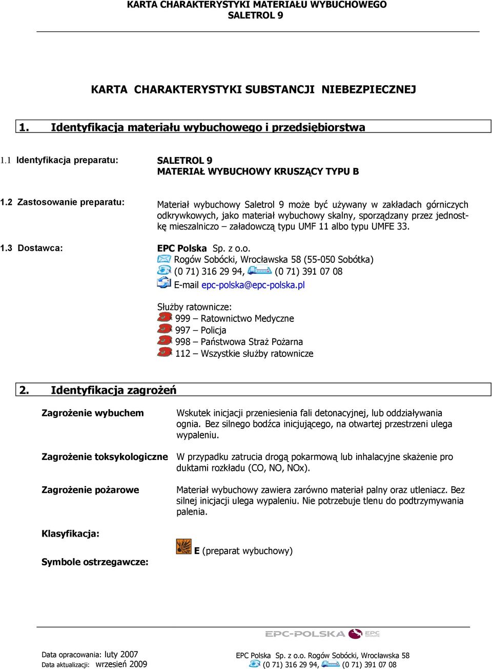 2 Zastosowanie preparatu: Materiał wybuchowy Saletrol 9 może być używany w zakładach górniczych odkrywkowych, jako materiał wybuchowy skalny, sporządzany przez jednostkę mieszalniczo załadowczą typu