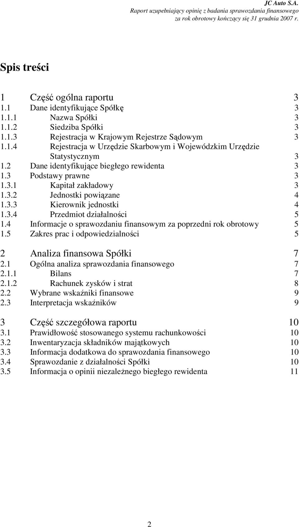 3 Podstawy prawne 3 1.3.1 Kapitał zakładowy 3 1.3.2 Jednostki powiązane 4 1.3.3 Kierownik jednostki 4 1.3.4 Przedmiot działalności 5 1.