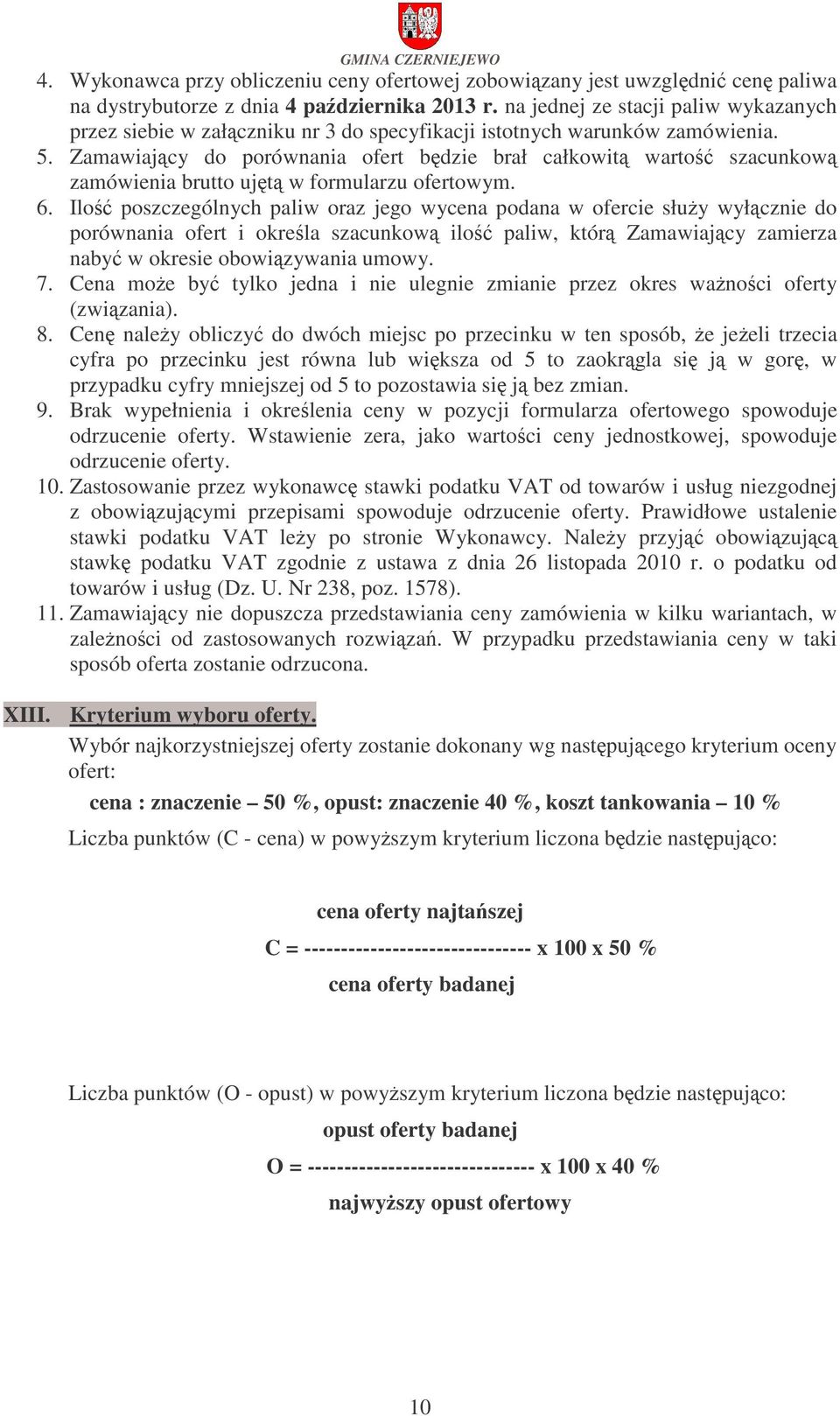 Zamawiajcy do porównania ofert bdzie brał całkowit warto szacunkow zamówienia brutto ujt w formularzu ofertowym. 6.