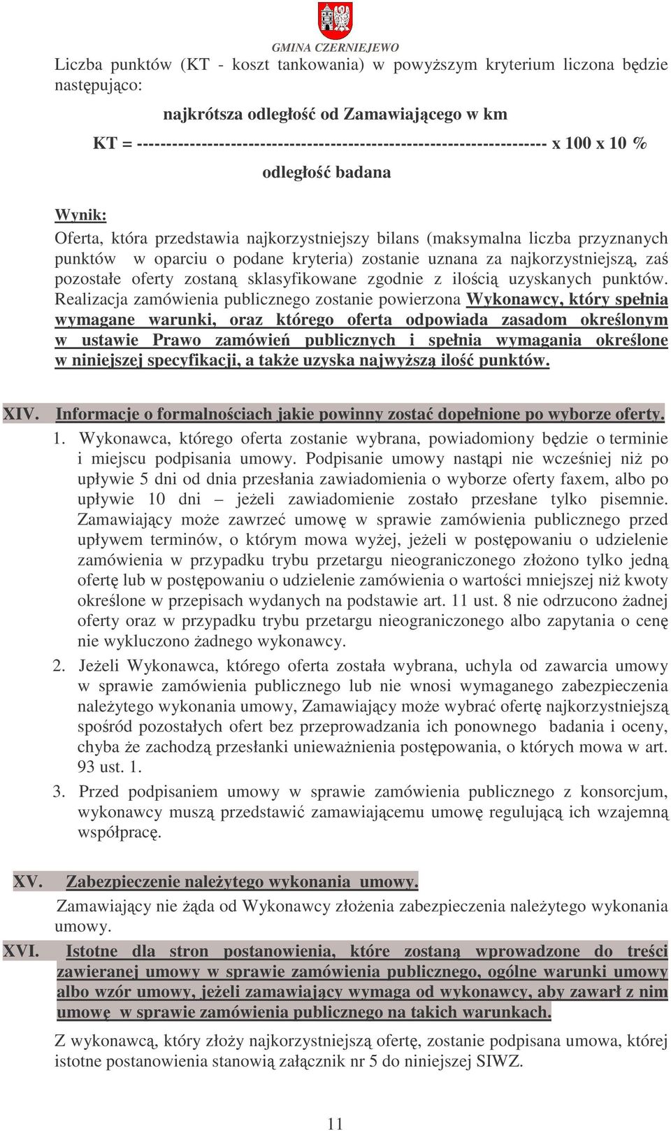 oparciu o podane kryteria) zostanie uznana za najkorzystniejsz, za pozostałe oferty zostan sklasyfikowane zgodnie z iloci uzyskanych punktów.