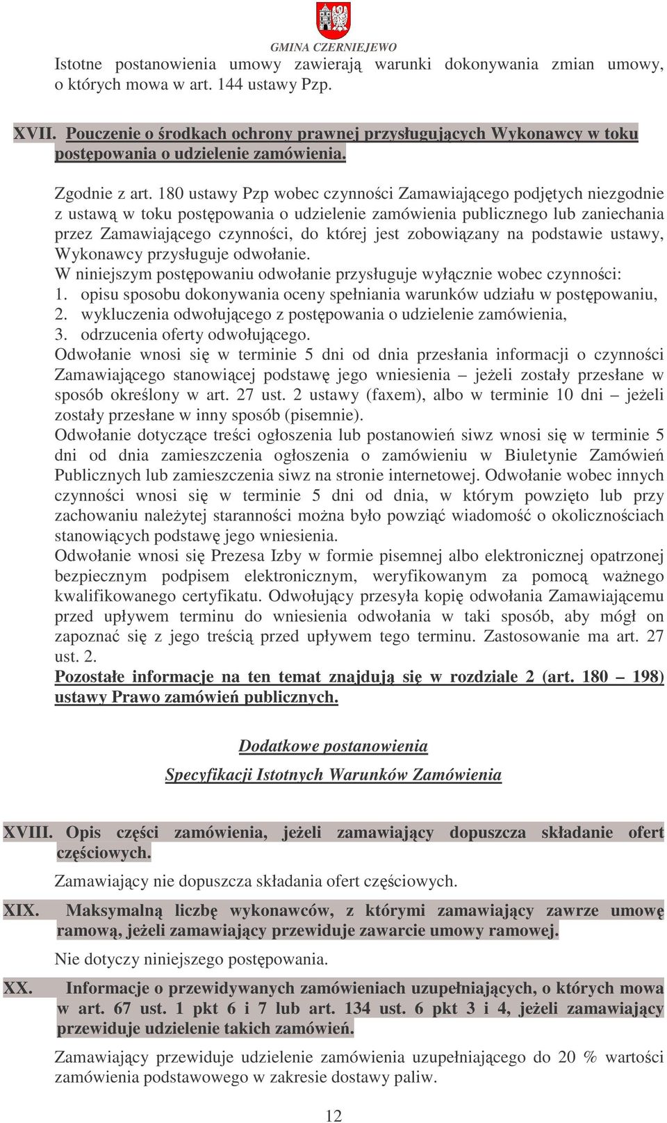 180 ustawy Pzp wobec czynnoci Zamawiajcego podjtych niezgodnie z ustaw w toku postpowania o udzielenie zamówienia publicznego lub zaniechania przez Zamawiajcego czynnoci, do której jest zobowizany na