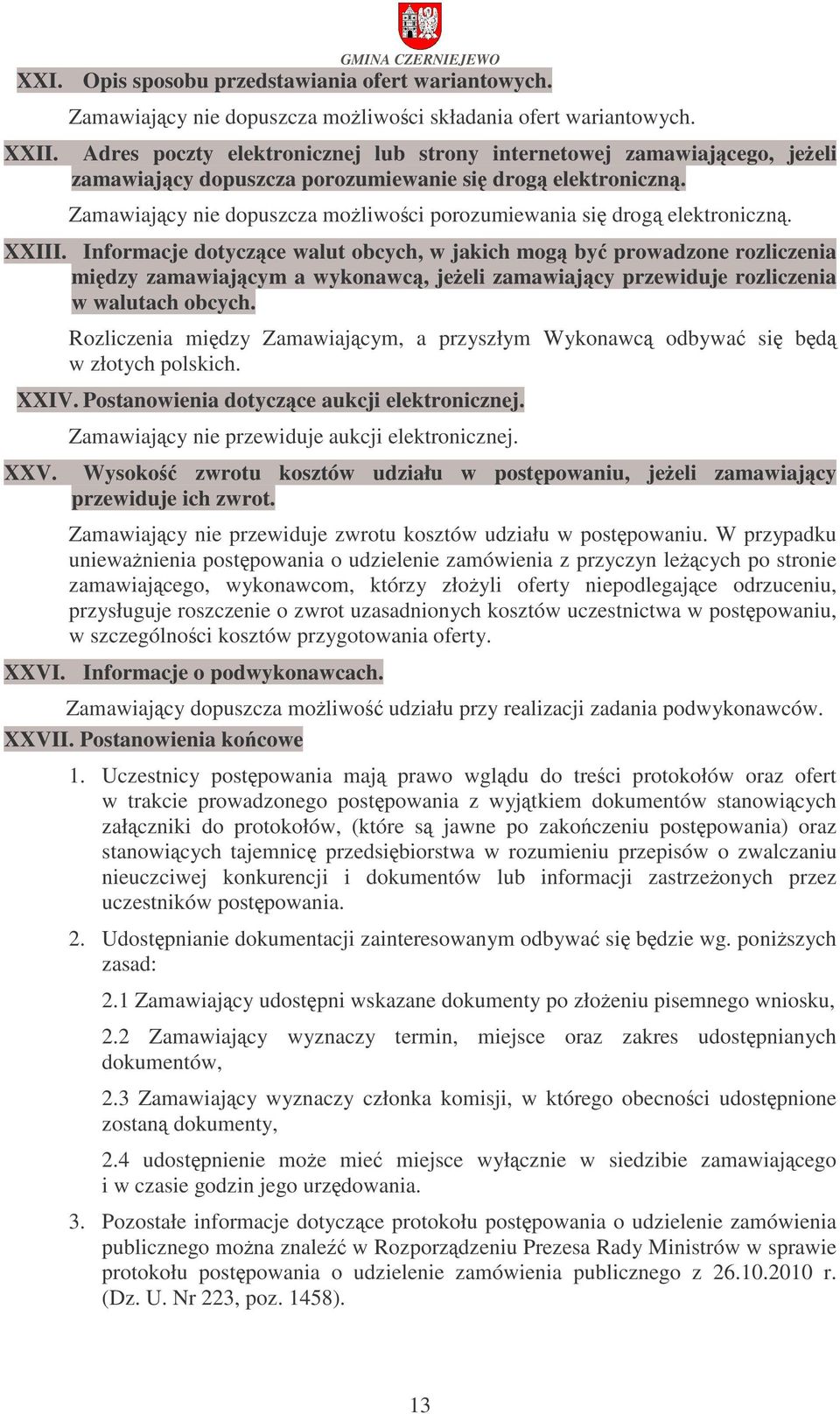 XXIII. Informacje dotyczce walut obcych, w jakich mog by prowadzone rozliczenia midzy zamawiajcym a wykonawc, jeeli zamawiajcy przewiduje rozliczenia w walutach obcych.