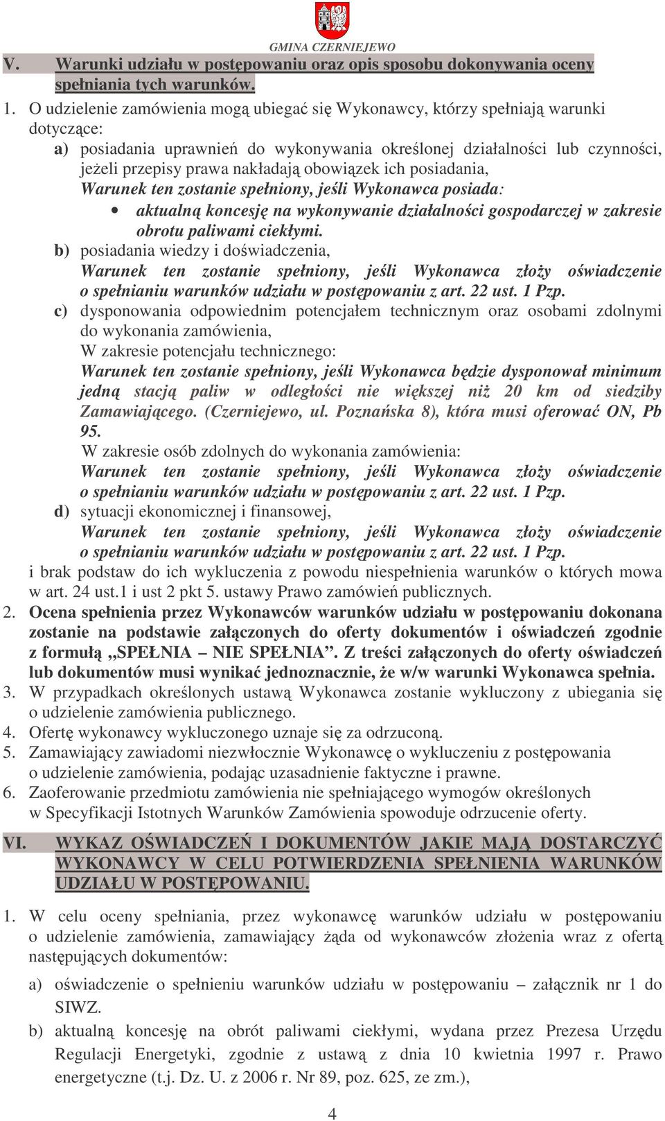 posiadania, Warunek ten zostanie spełniony, jeli Wykonawca posiada: aktualn koncesj na wykonywanie działalnoci gospodarczej w zakresie obrotu paliwami ciekłymi.