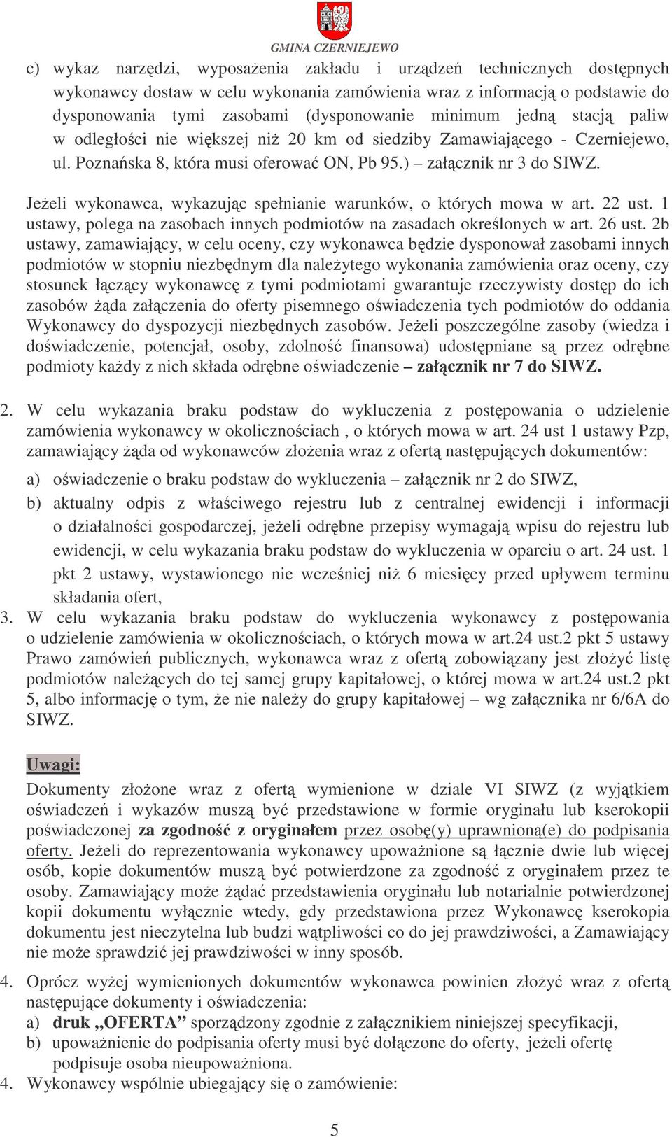 Jeeli wykonawca, wykazujc spełnianie warunków, o których mowa w art. 22 ust. 1 ustawy, polega na zasobach innych podmiotów na zasadach okrelonych w art. 26 ust.