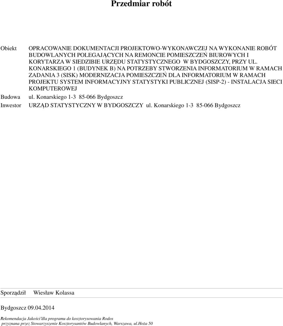 KONARSKIEGO 1 (BUDYNEK B) NA POTRZEBY STWORZENIA INFORMATORIUM W RAMACH ZADANIA 3 (SISK) MODERNIZACJA POMIESZCZEŃ DLA INFORMATORIUM W RAMACH PROJEKTU SYSTEM INFORMACYJNY STATYSTYKI