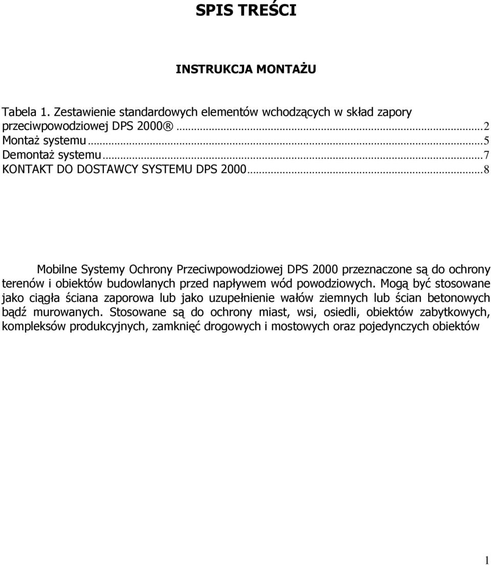 ..8 Mobilne Systemy Ochrony Przeciwpowodziowej przeznaczone są do ochrony terenów i obiektów budowlanych przed napływem wód powodziowych.