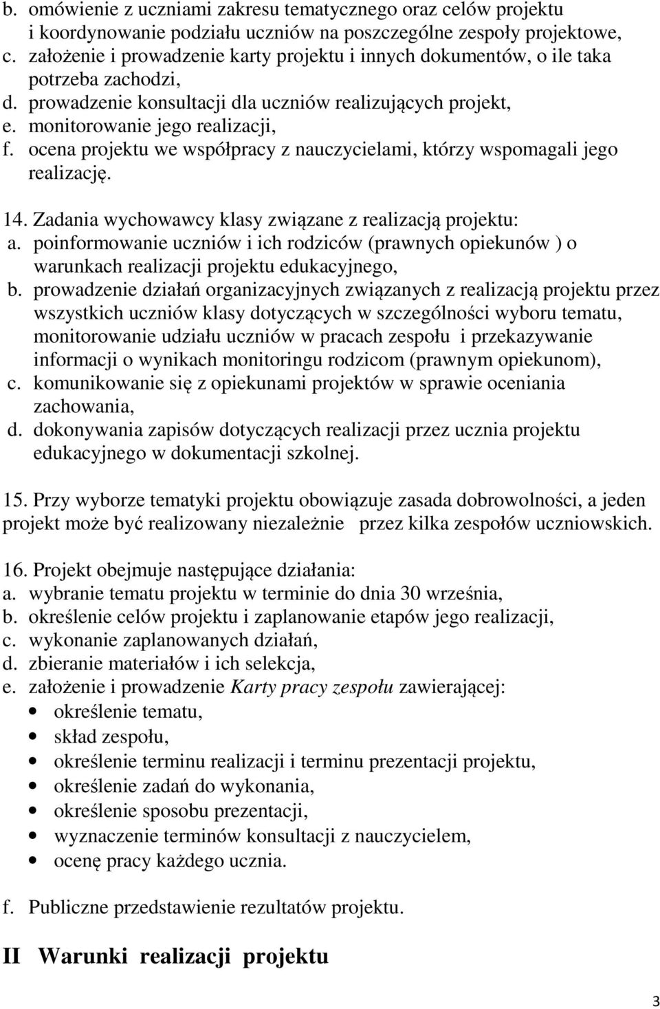 ocena projektu we współpracy z nauczycielami, którzy wspomagali jego realizację. 14. Zadania wychowawcy klasy związane z realizacją projektu: a.