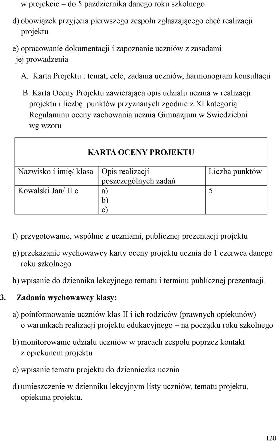 Karta Oceny Projektu zawierająca opis udziału ucznia w realizacji projektu i liczbę punktów przyznanych zgodnie z XI kategorią Regulaminu oceny zachowania ucznia Gimnazjum w Świedziebni wg wzoru