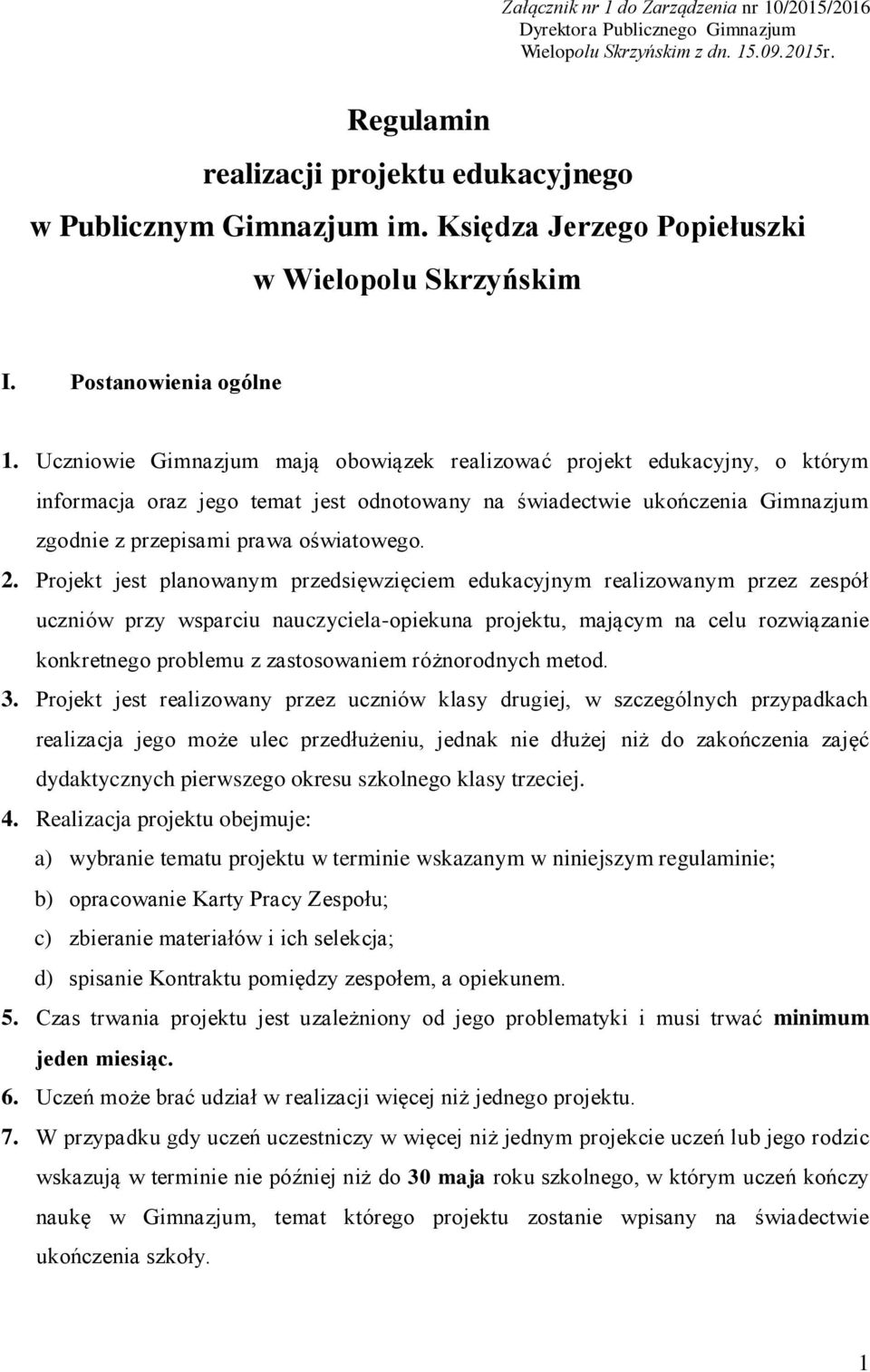 Uczniowie Gimnazjum mają obowiązek realizować projekt edukacyjny, o którym informacja oraz jego temat jest odnotowany na świadectwie ukończenia Gimnazjum zgodnie z przepisami prawa oświatowego. 2.