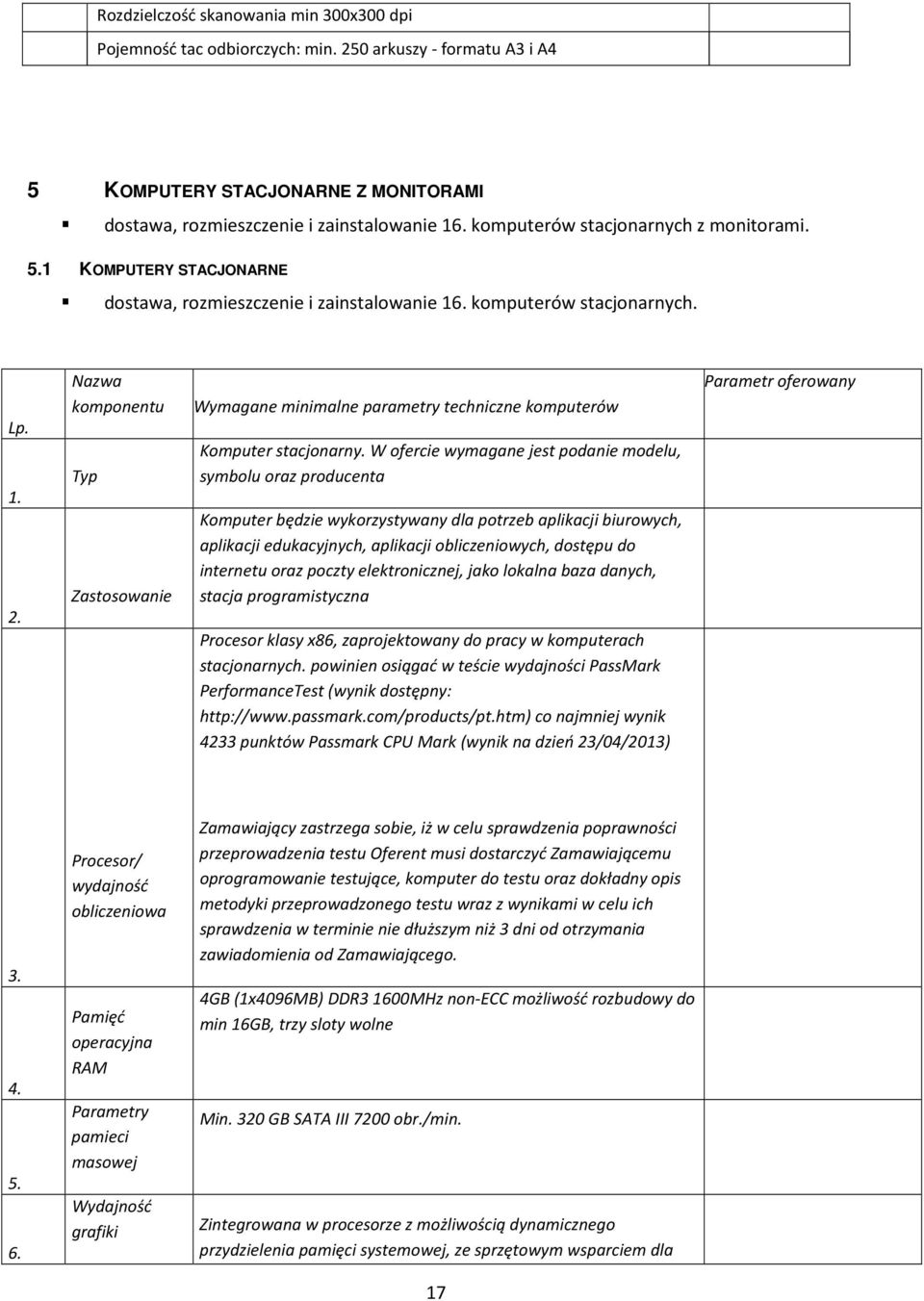 Nazwa komponentu Wymagane minimalne parametry techniczne komputerów Typ Zastosowanie Komputer stacjonarny.