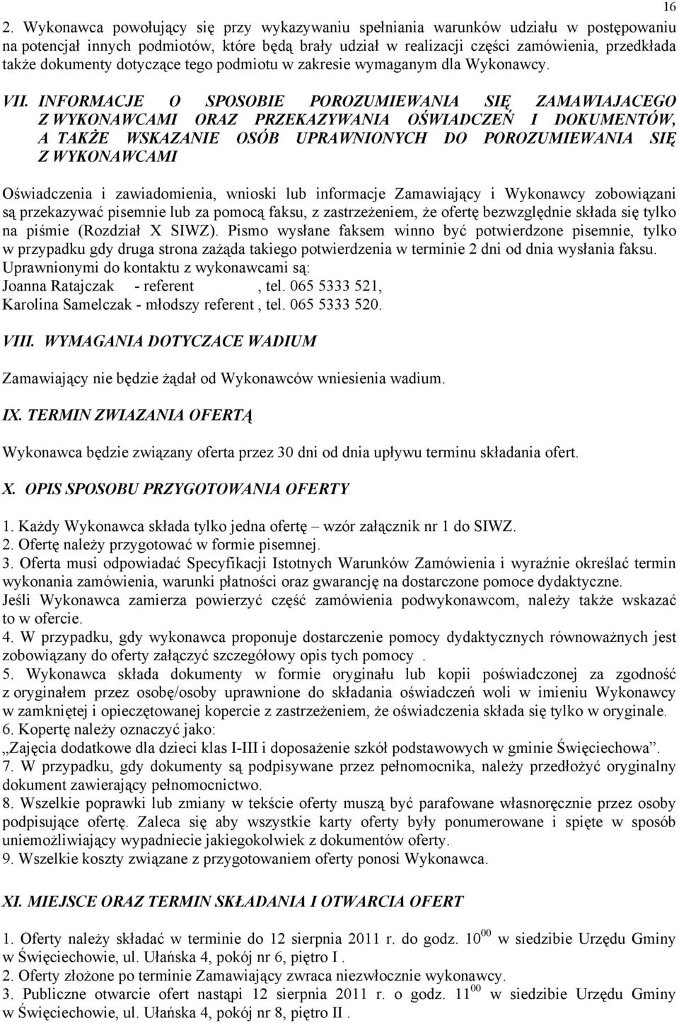 INFORMACJE O SPOSOBIE POROZUMIEWANIA SIĘ ZAMAWIAJACEGO Z WYKONAWCAMI ORAZ PRZEKAZYWANIA OŚWIADCZEŃ I DOKUMENTÓW, A TAKŻE WSKAZANIE OSÓB UPRAWNIONYCH DO POROZUMIEWANIA SIĘ Z WYKONAWCAMI Oświadczenia i