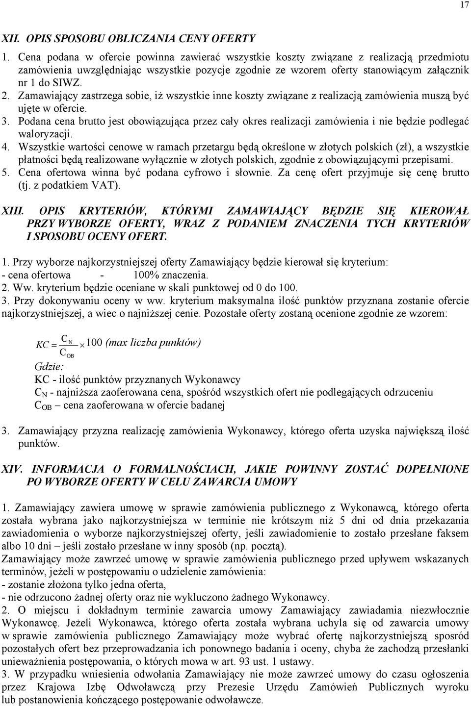 Zamawiający zastrzega sobie, iż wszystkie inne koszty związane z realizacją zamówienia muszą być ujęte w ofercie. 3.