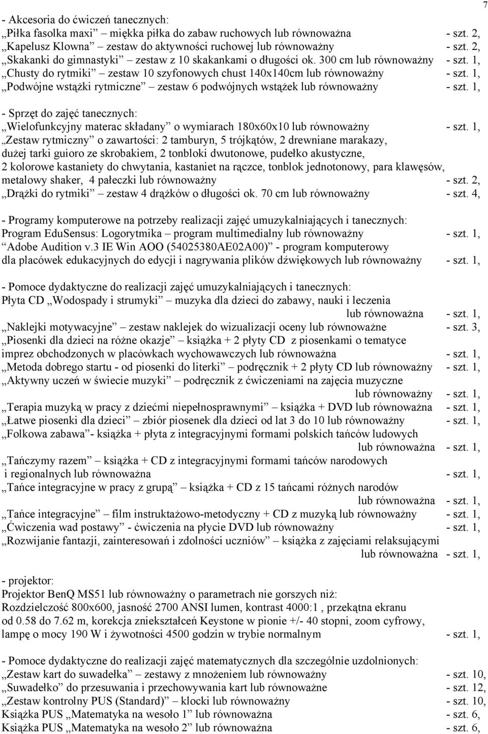 1, Podwójne wstążki rytmiczne zestaw 6 podwójnych wstążek lub równoważny - szt. 1, - Sprzęt do zajęć tanecznych: Wielofunkcyjny materac składany o wymiarach 180x60x10 lub równoważny - szt.