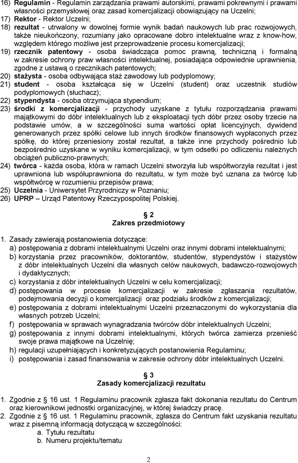 przeprowadzenie procesu komercjalizacji; 19) rzecznik patentowy - osoba świadcząca pomoc prawną, techniczną i formalną w zakresie ochrony praw własności intelektualnej, posiadająca odpowiednie