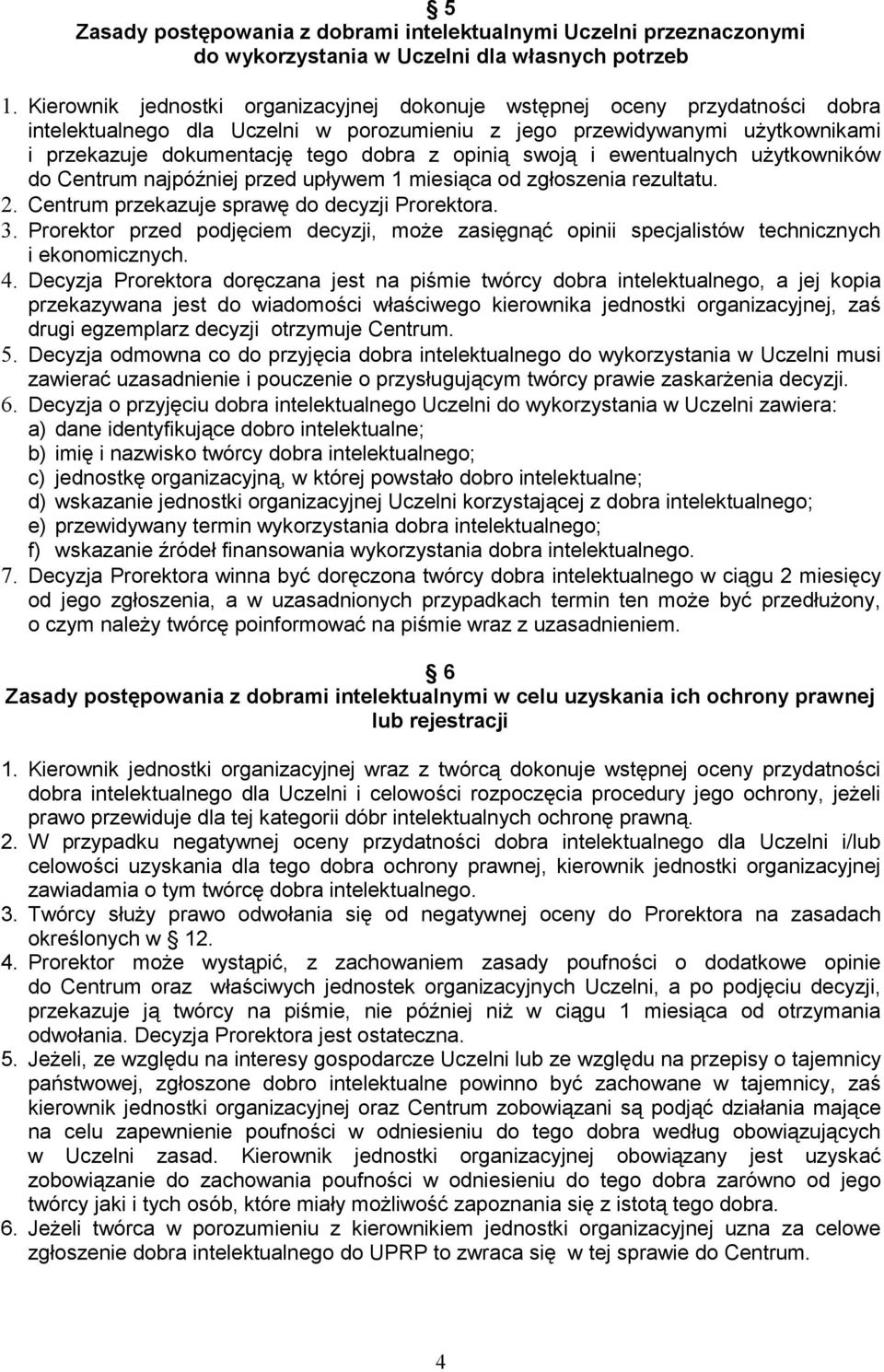 opinią swoją i ewentualnych uŝytkowników do Centrum najpóźniej przed upływem 1 miesiąca od zgłoszenia rezultatu. 2. Centrum przekazuje sprawę do decyzji Prorektora. 3.