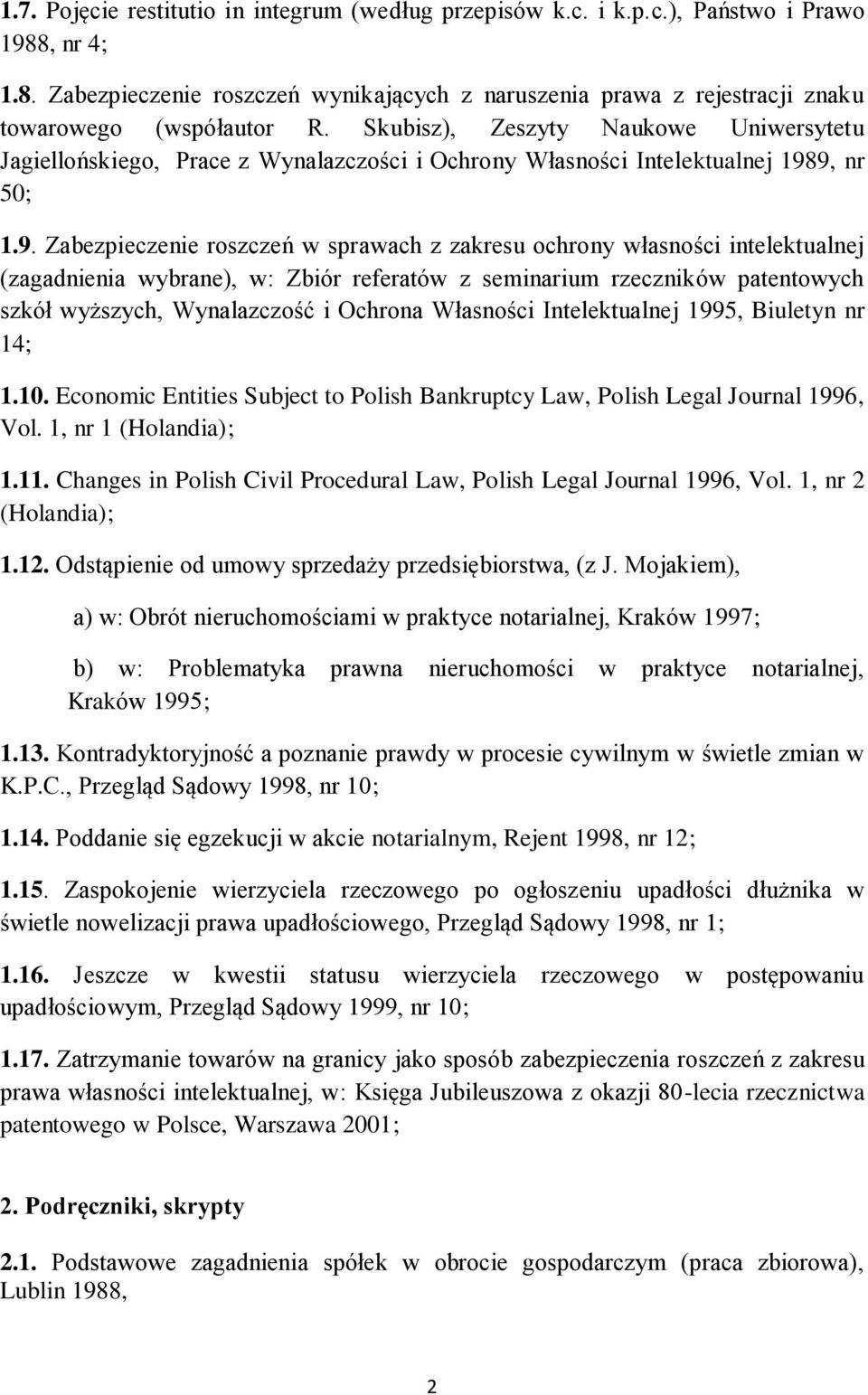 9, nr 50; 1.9. Zabezpieczenie roszczeń w sprawach z zakresu ochrony własności intelektualnej (zagadnienia wybrane), w: Zbiór referatów z seminarium rzeczników patentowych szkół wyższych, Wynalazczość