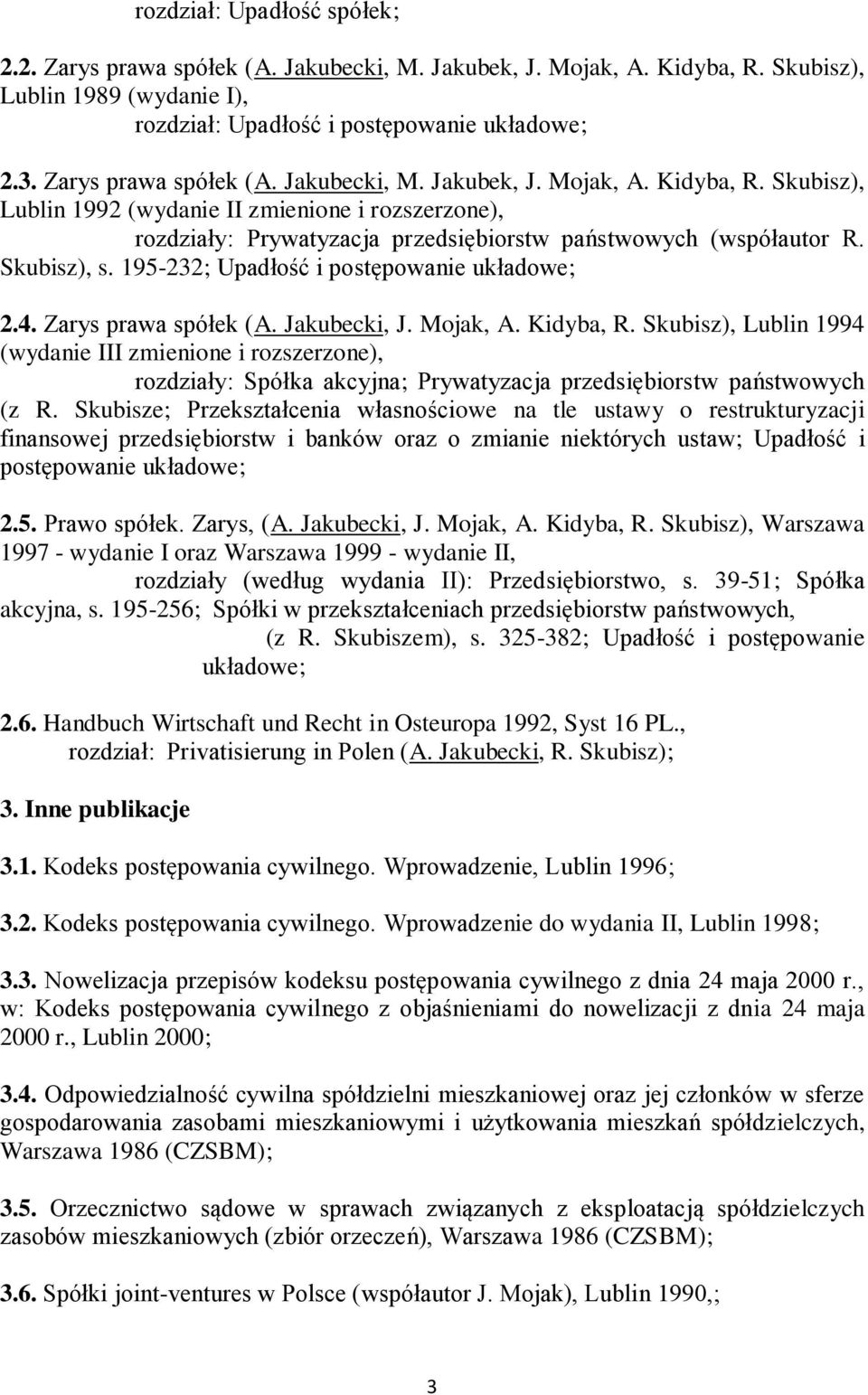 Skubisz), s. 195-232; Upadłość i postępowanie układowe; 2.4. Zarys prawa spółek (A. Jakubecki, J. Mojak, A. Kidyba, R.