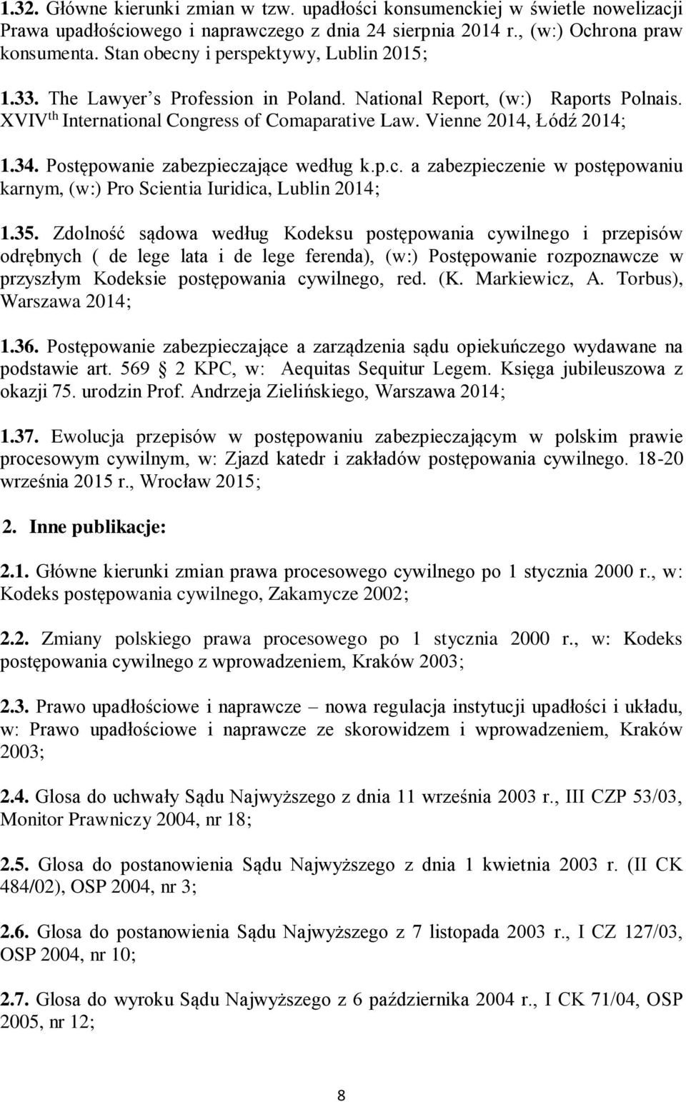 34. Postępowanie zabezpieczające według k.p.c. a zabezpieczenie w postępowaniu karnym, (w:) Pro Scientia Iuridica, Lublin 2014; 1.35.