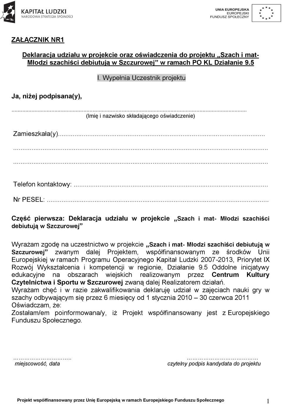 .. Część pierwsza: Deklaracja udziału w projekcie Szach i mat- Młodzi szachiści debiutują w Szczurowej Wyrażam zgodę na uczestnictwo w projekcie Szach i mat- Młodzi szachiści debiutują w Szczurowej