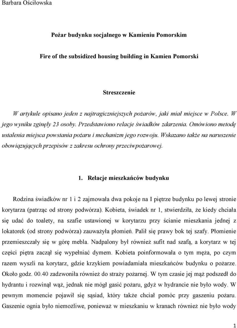 Wskazano także na naruszenie obowiązujących przepisów z zakresu ochrony przeciwpożarowej. 1.