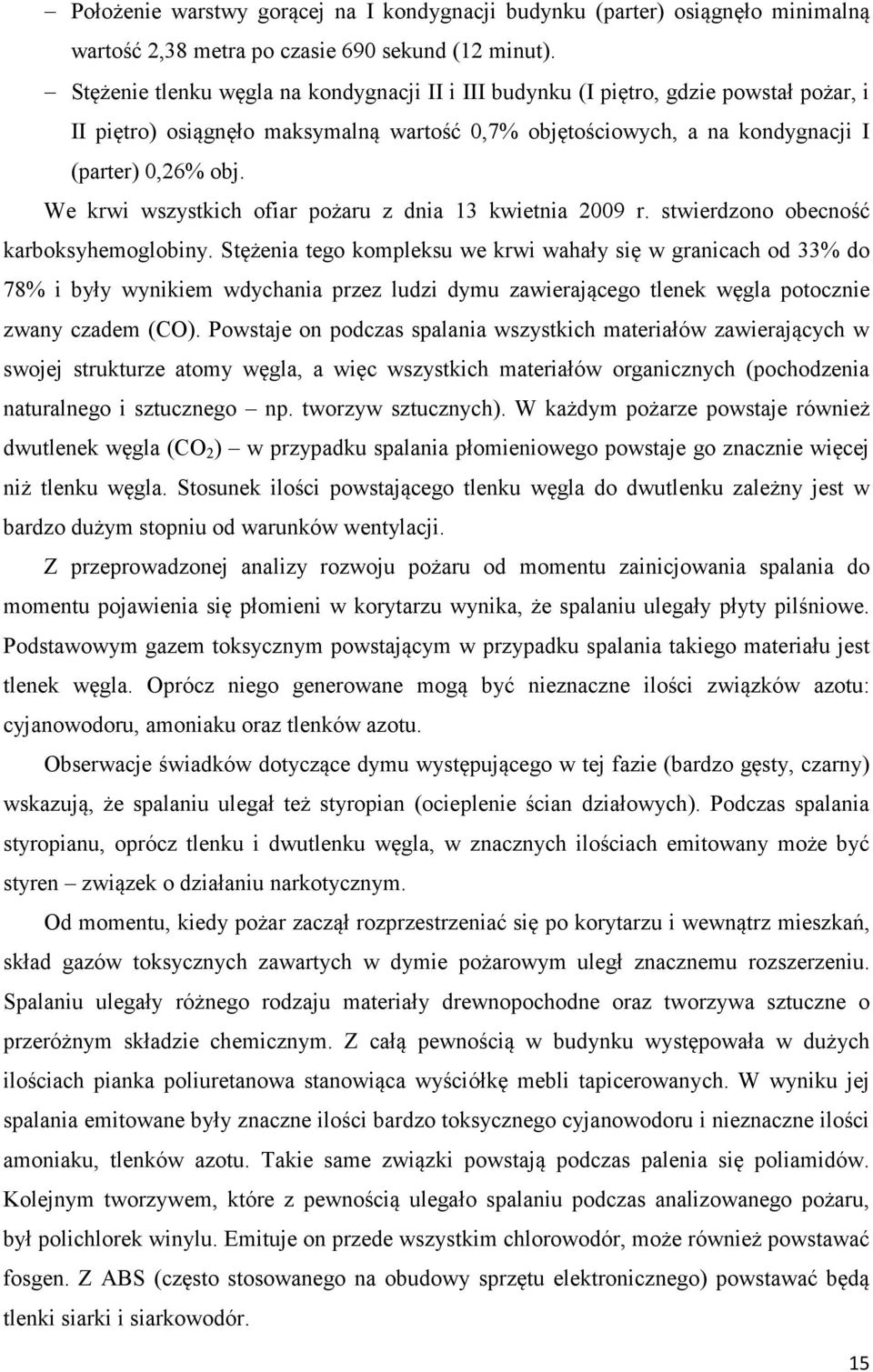 We krwi wszystkich ofiar pożaru z dnia 13 kwietnia 2009 r. stwierdzono obecność karboksyhemoglobiny.