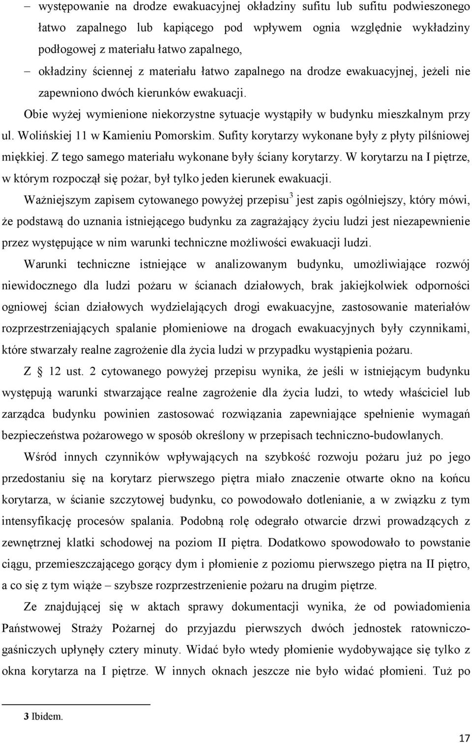 Wolińskiej 11 w Kamieniu Pomorskim. Sufity korytarzy wykonane były z płyty pilśniowej miękkiej. Z tego samego materiału wykonane były ściany korytarzy.