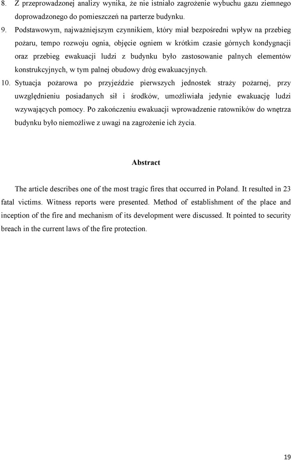 budynku było zastosowanie palnych elementów konstrukcyjnych, w tym palnej obudowy dróg ewakuacyjnych. 10.