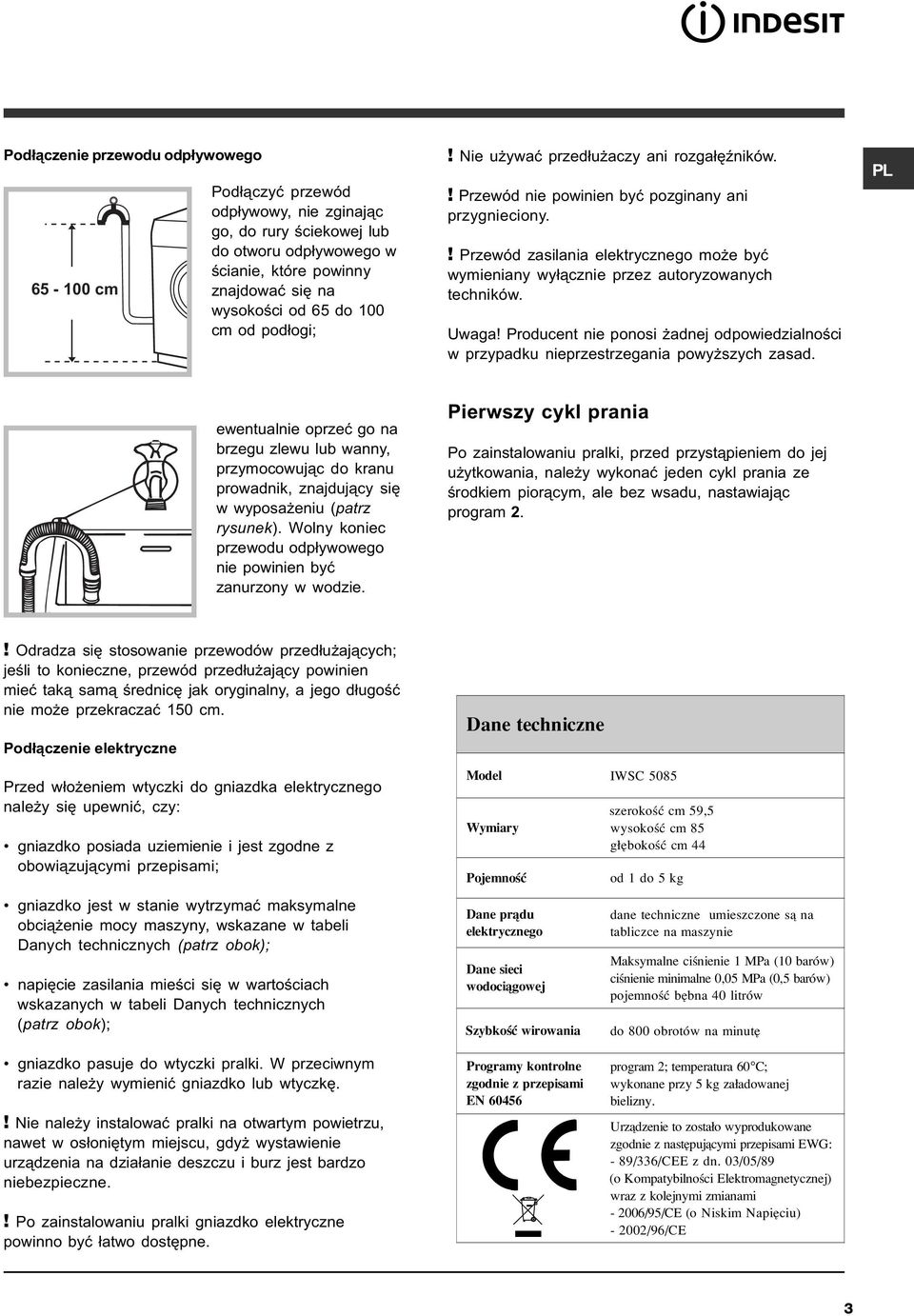 ! Przewód zasilania elektrycznego mo e byæ wymieniany wy³¹cznie przez autoryzowanych techników. Uwaga! Producent nie ponosi adnej odpowiedzialnoœci w przypadku nieprzestrzegania powy szych zasad.