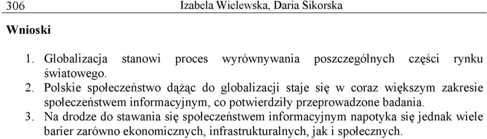 Polskie społeczeństwo dążąc do globalizacji staje się w coraz większym zakresie społeczeństwem