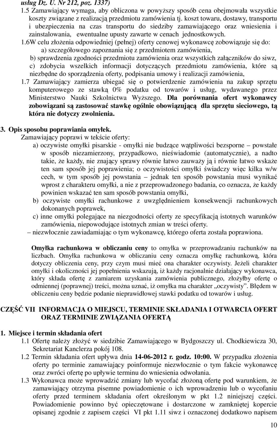 6W celu złoŝenia odpowiedniej (pełnej) oferty cenowej wykonawcę zobowiązuje się do: a) szczegółowego zapoznania się z przedmiotem zamówienia, b) sprawdzenia zgodności przedmiotu zamówienia oraz