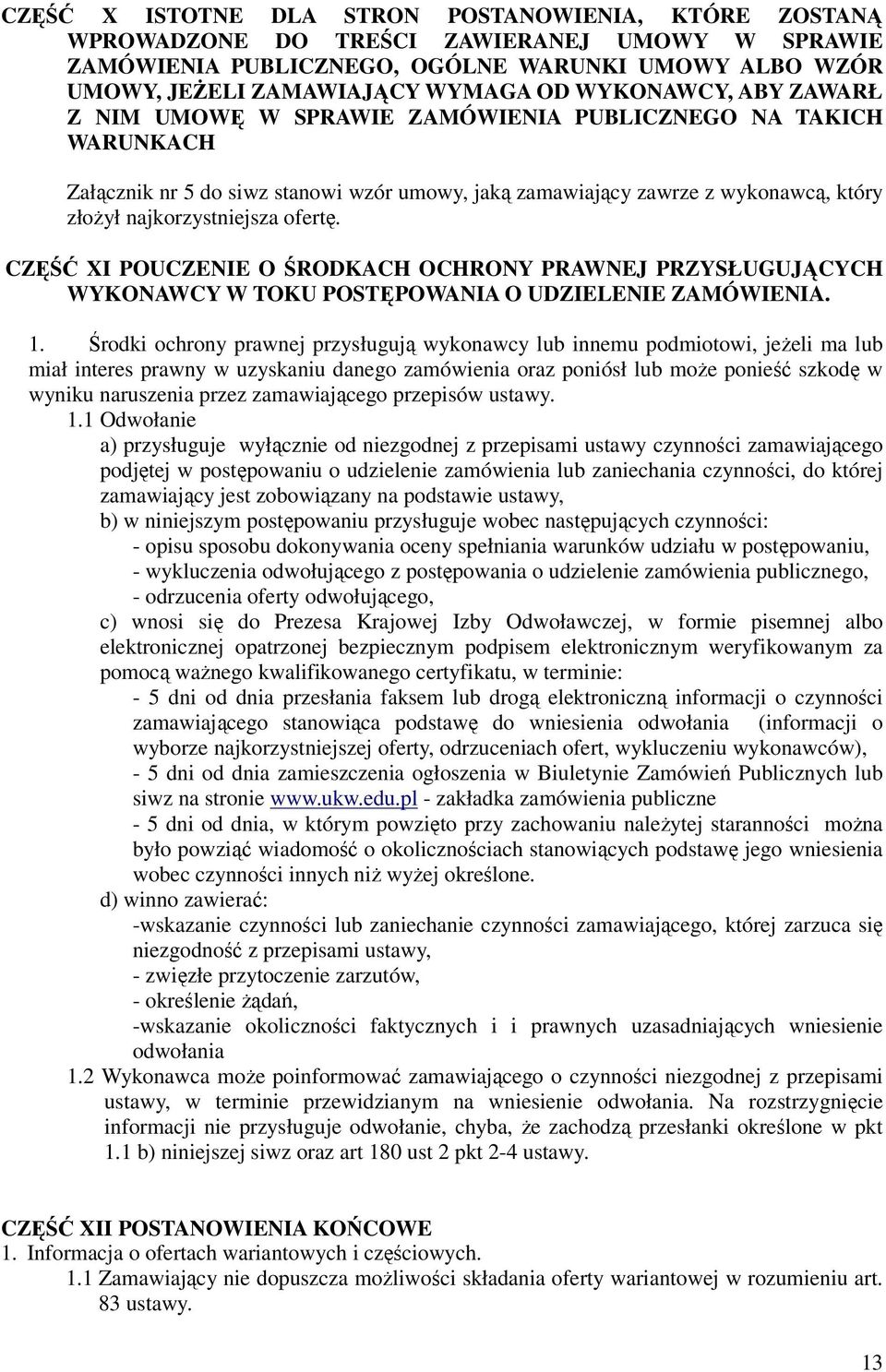 ofertę. CZĘŚĆ XI POUCZENIE O ŚRODKACH OCHRONY PRAWNEJ PRZYSŁUGUJĄCYCH WYKONAWCY W TOKU POSTĘPOWANIA O UDZIELENIE ZAMÓWIENIA. 1.